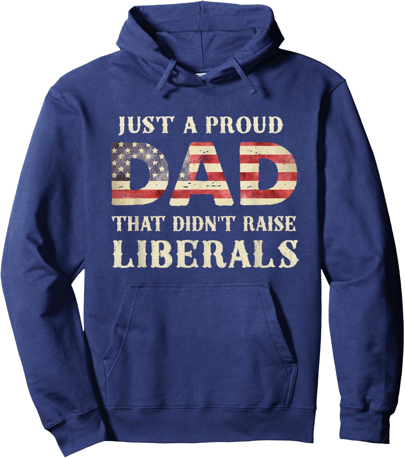 Just A Proud Dad That Didn't Raise Liberals, Father's Day Hoodie - Hoodie | Navy