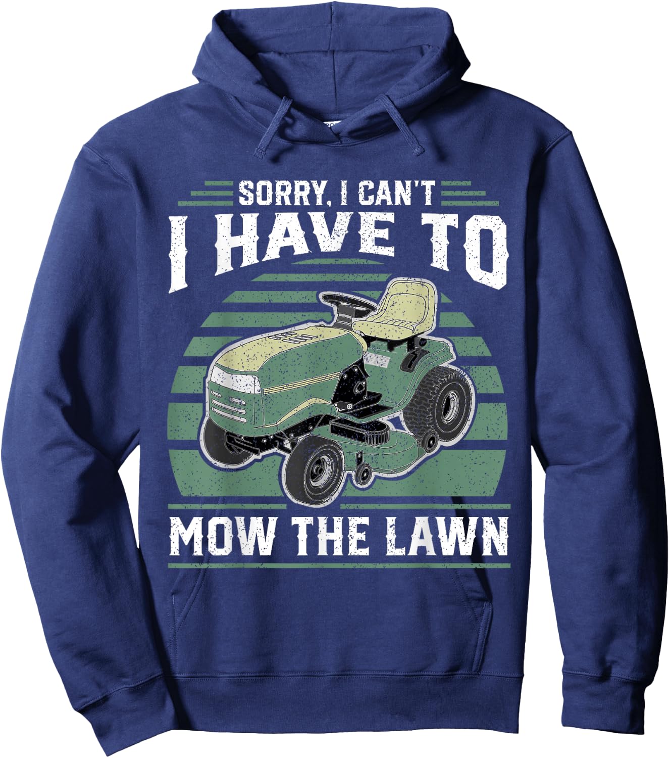 Sorry I Cant I Have To Mow The Lawn Funny Riding Mower Dad Hoodie - Hoodie | Navy