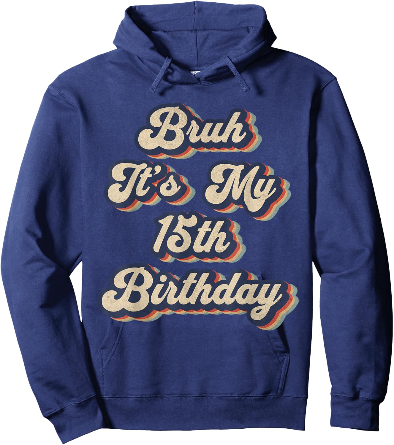 Bruh It's My 15th Birthday 15 Year Old Birthday Retro Hoodie - Hoodie | Navy
