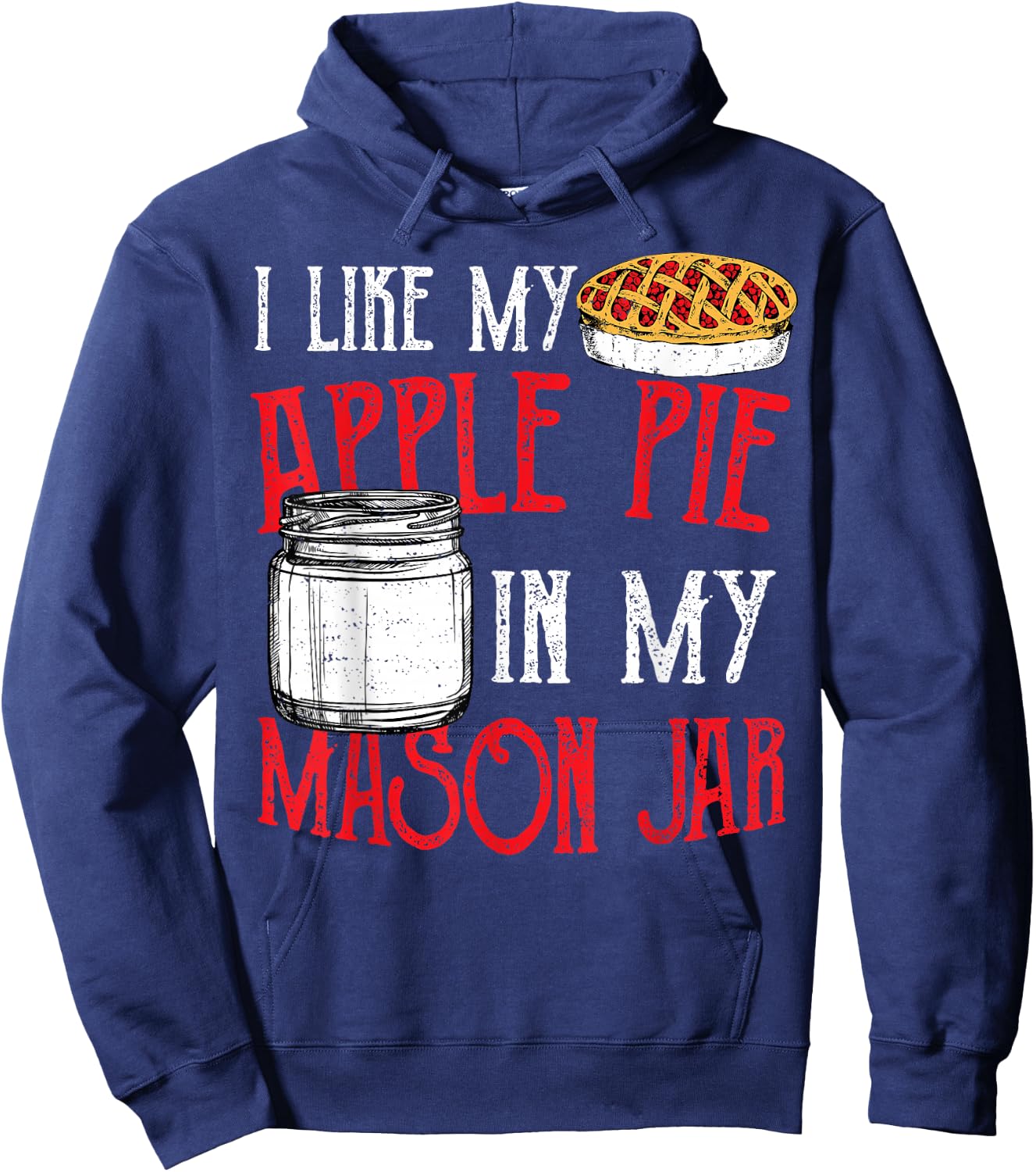 Cute Jar: I Like My Apple Pie In My Mason Jar - Pie Hoodie - Hoodie | Navy