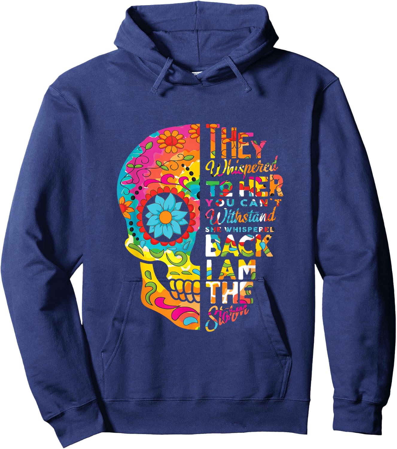 I Am The Storm Sugar Skull Head Flower Floral Pattern Quotes Hoodie - Hoodie | Navy