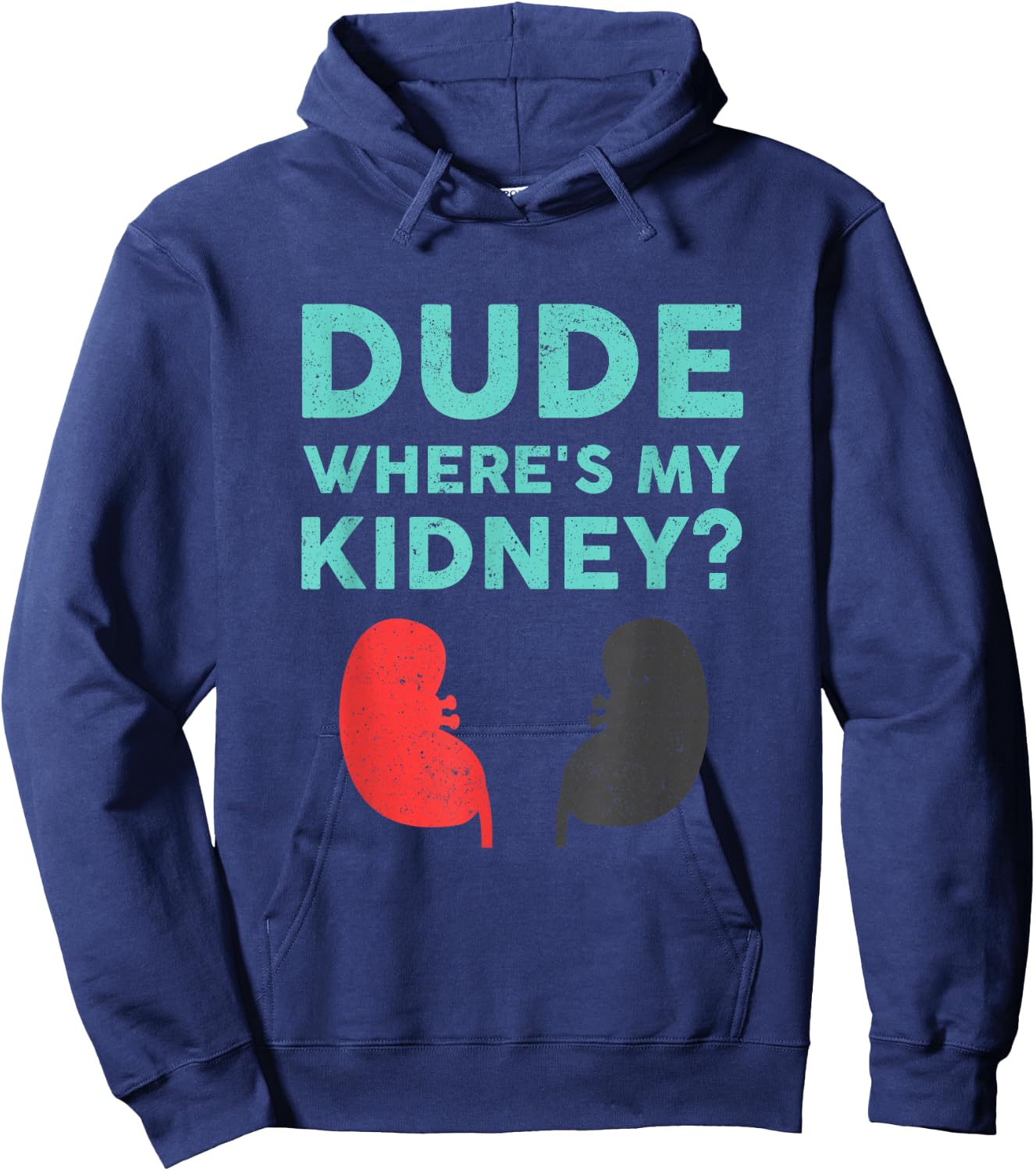 Dude Where's My Kidney Donor Transplant Get Well Soon Hoodie - Hoodie | Navy