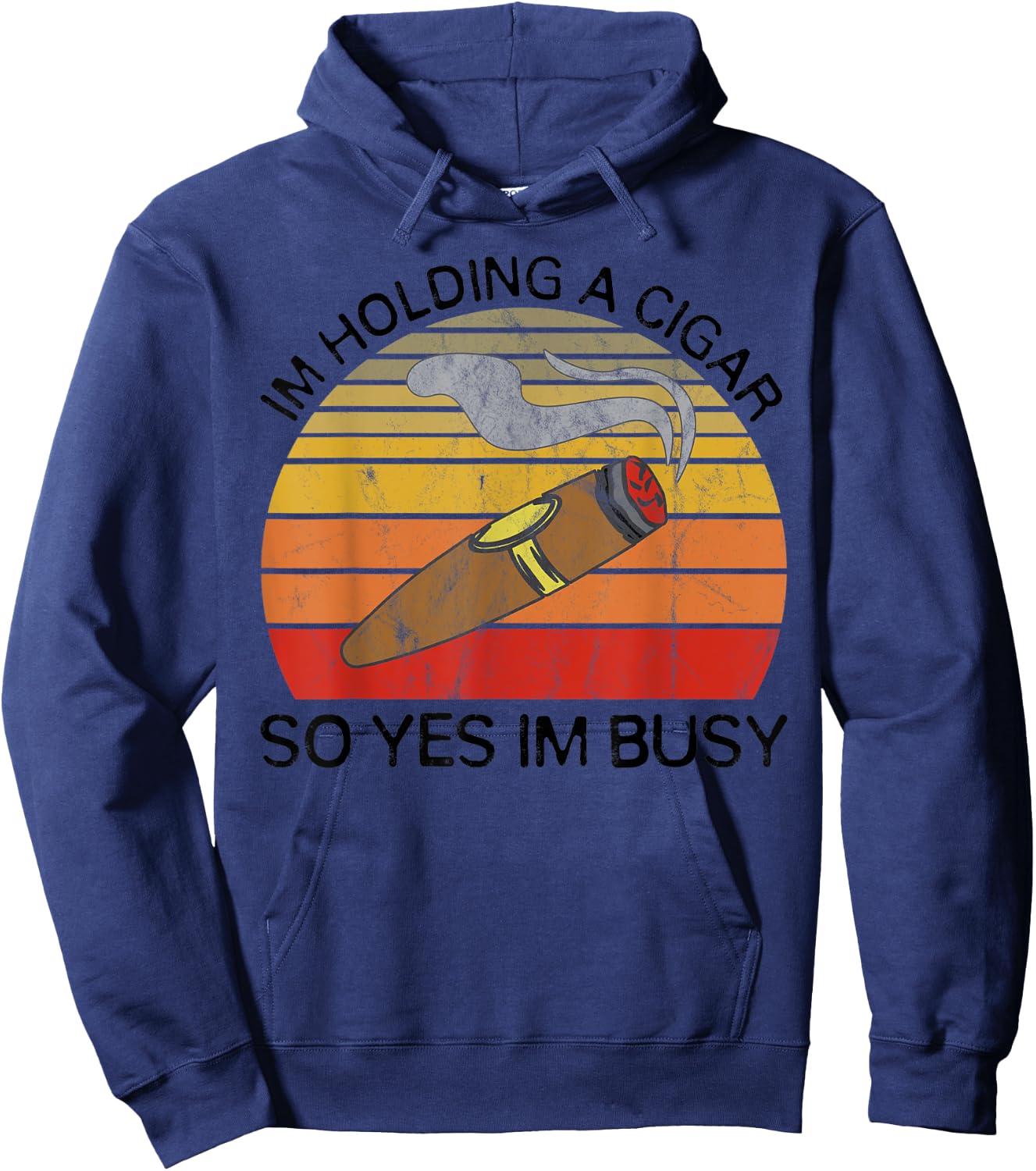 Im Holding a Cigar so Yeah Im Busy Gifts for Cigar Smokers Hoodie - Hoodie | Navy