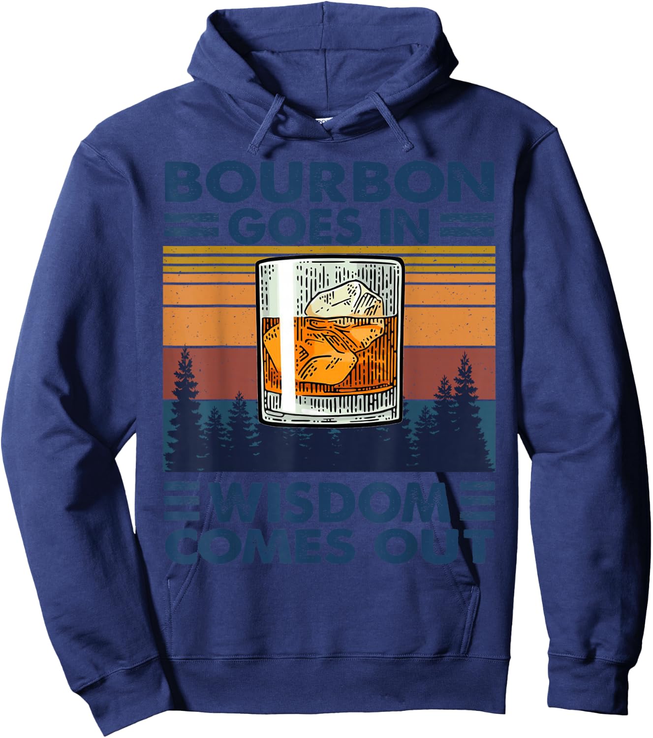 Bourbon Goes in Wisdom Comes Out Bourbon Drinking Lover Gift Hoodie - Hoodie | Navy