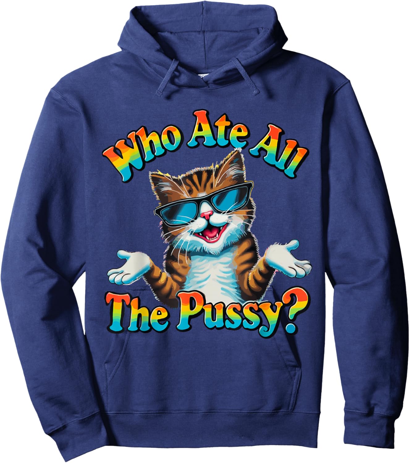 Who Ate All The Pussy ? Funny Cat Humor meow innuendo hello Hoodie - Hoodie | Navy