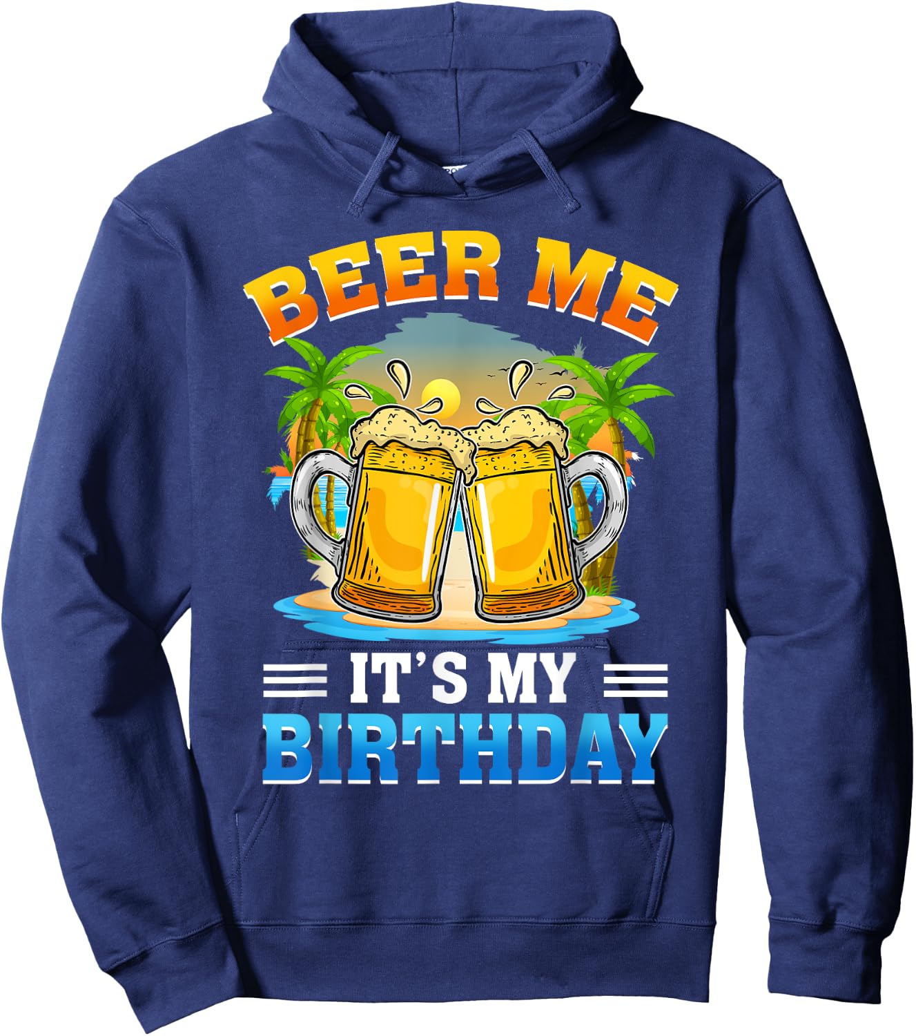 Beer Me It's My Birthday Summer Vacation Beer Lover Hoodie - Hoodie | Navy