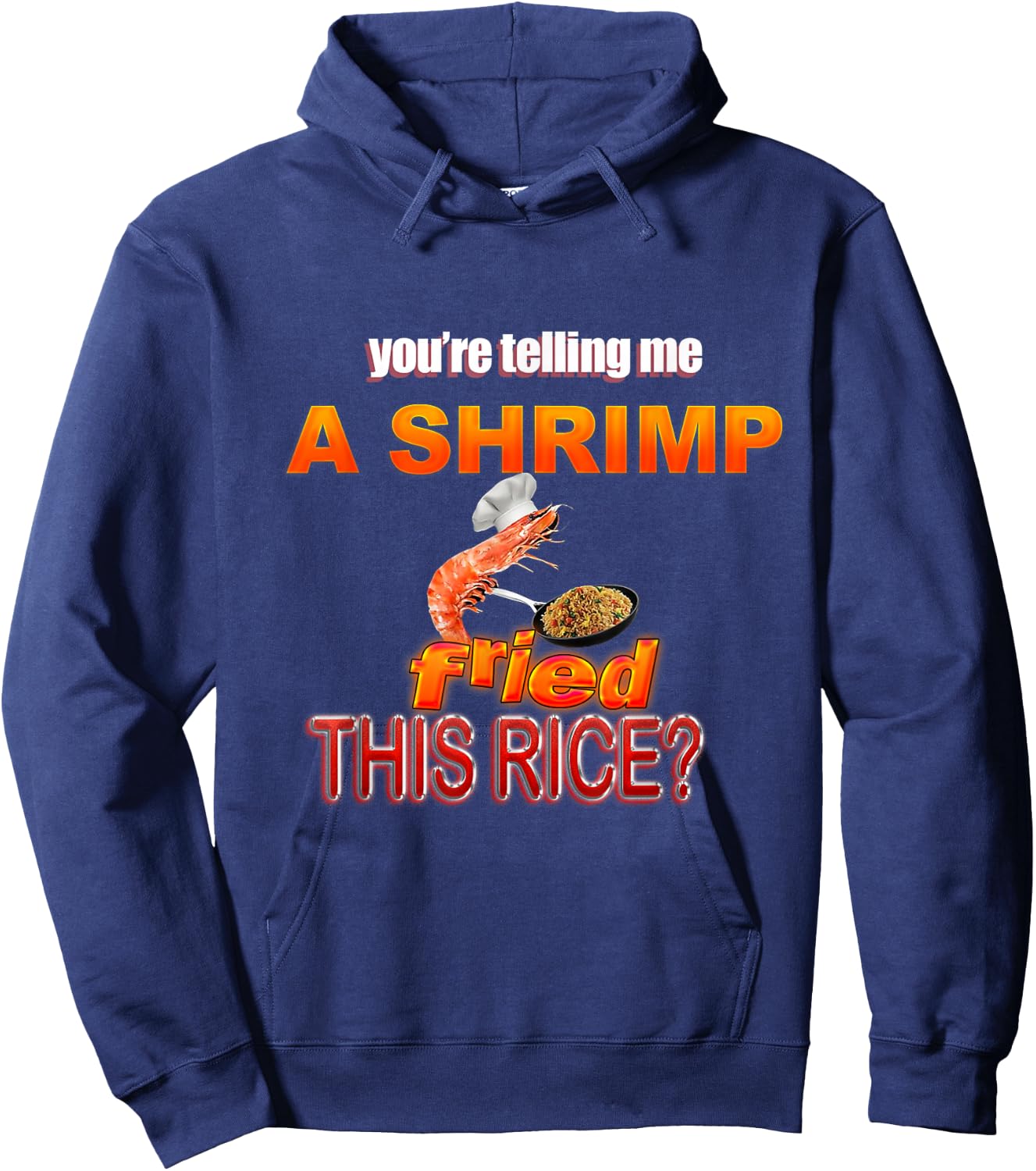 You're Telling Me A Shrimp Fried This Rice? Dank Meme Hoodie - Hoodie | Navy