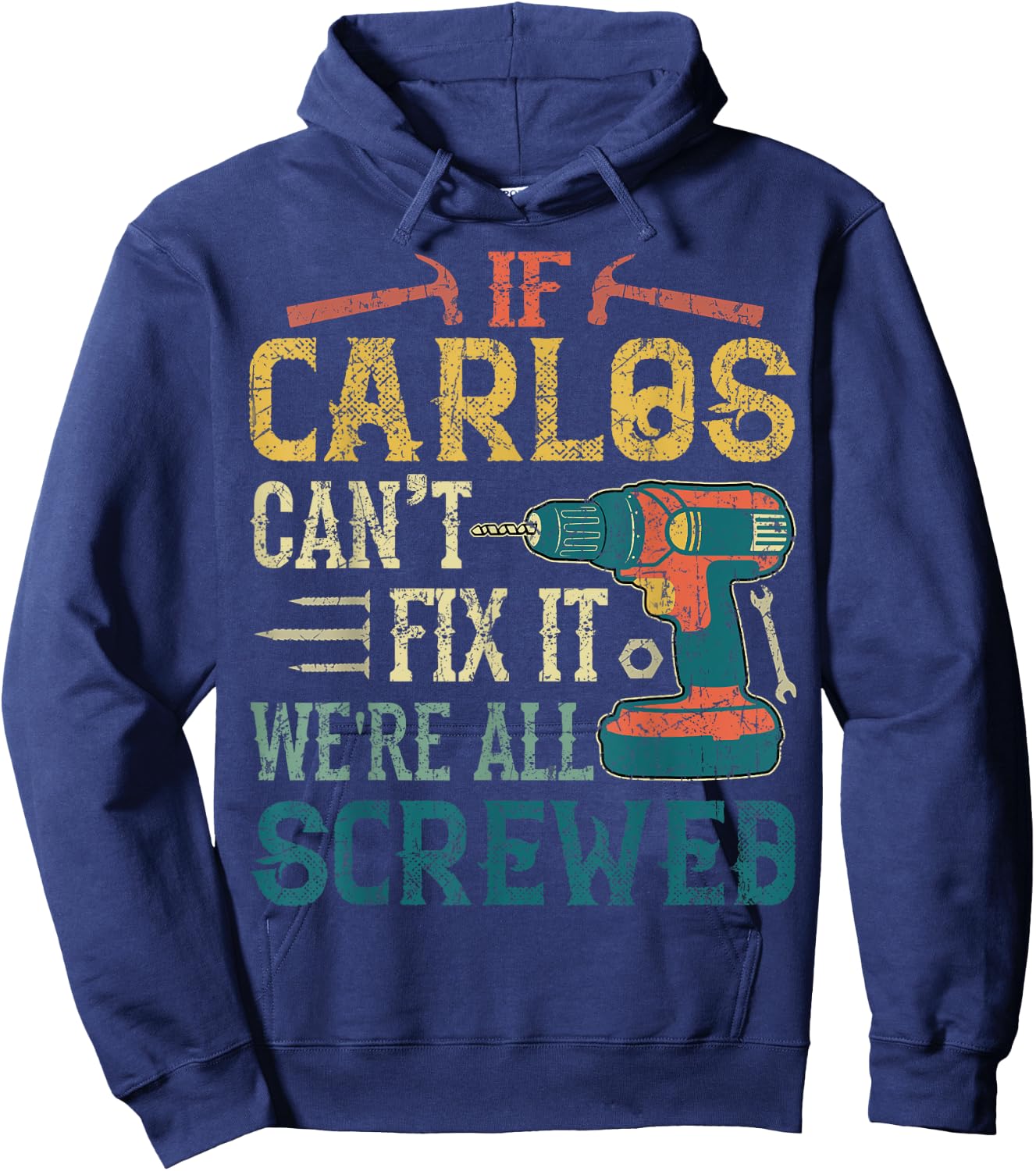 If Carlos Can't Fix it We're All Screwed Funny Fathers Gift Hoodie - Hoodie | Navy