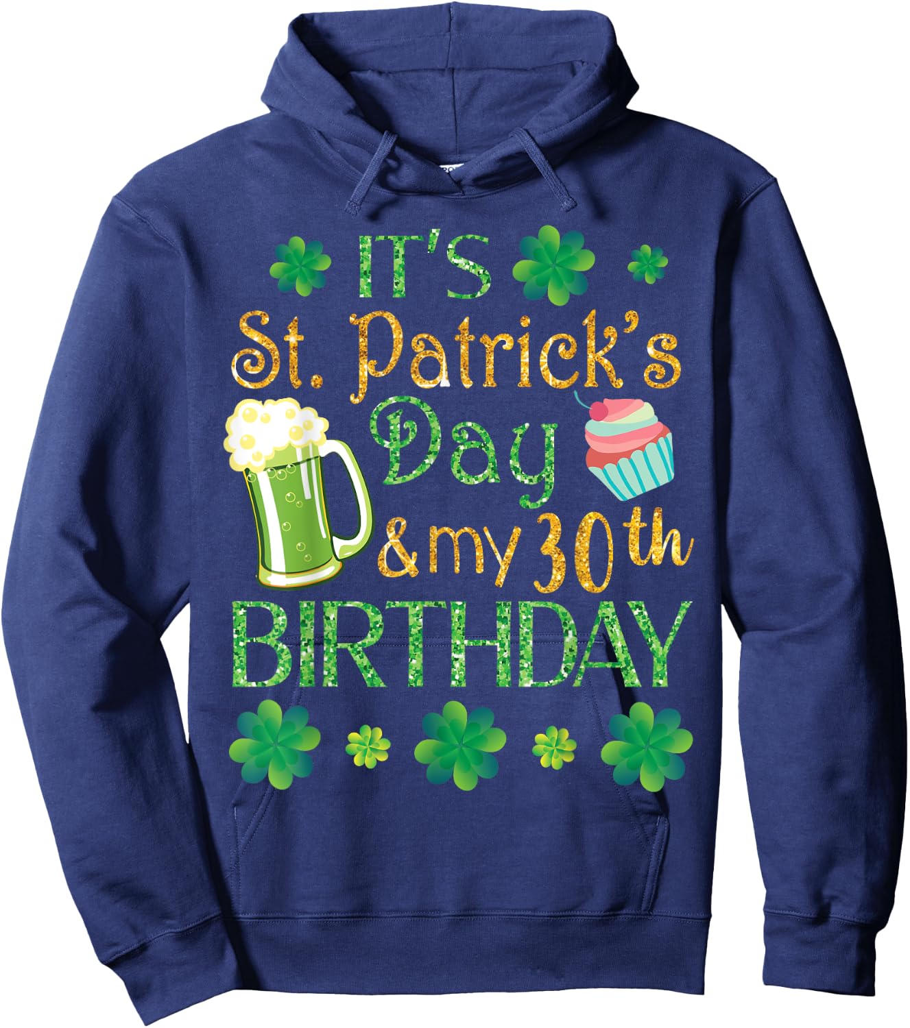 Beer Cake & Shamrocks It's St Patrick Day & My 30th Birthday Hoodie - Hoodie | Navy
