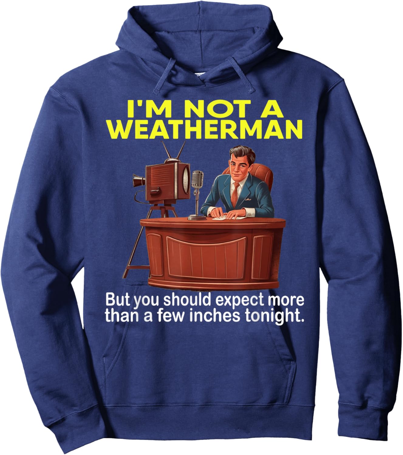 I'm Not Weatherman But You Should Expect A Few Inches Funny Hoodie - Hoodie | Navy