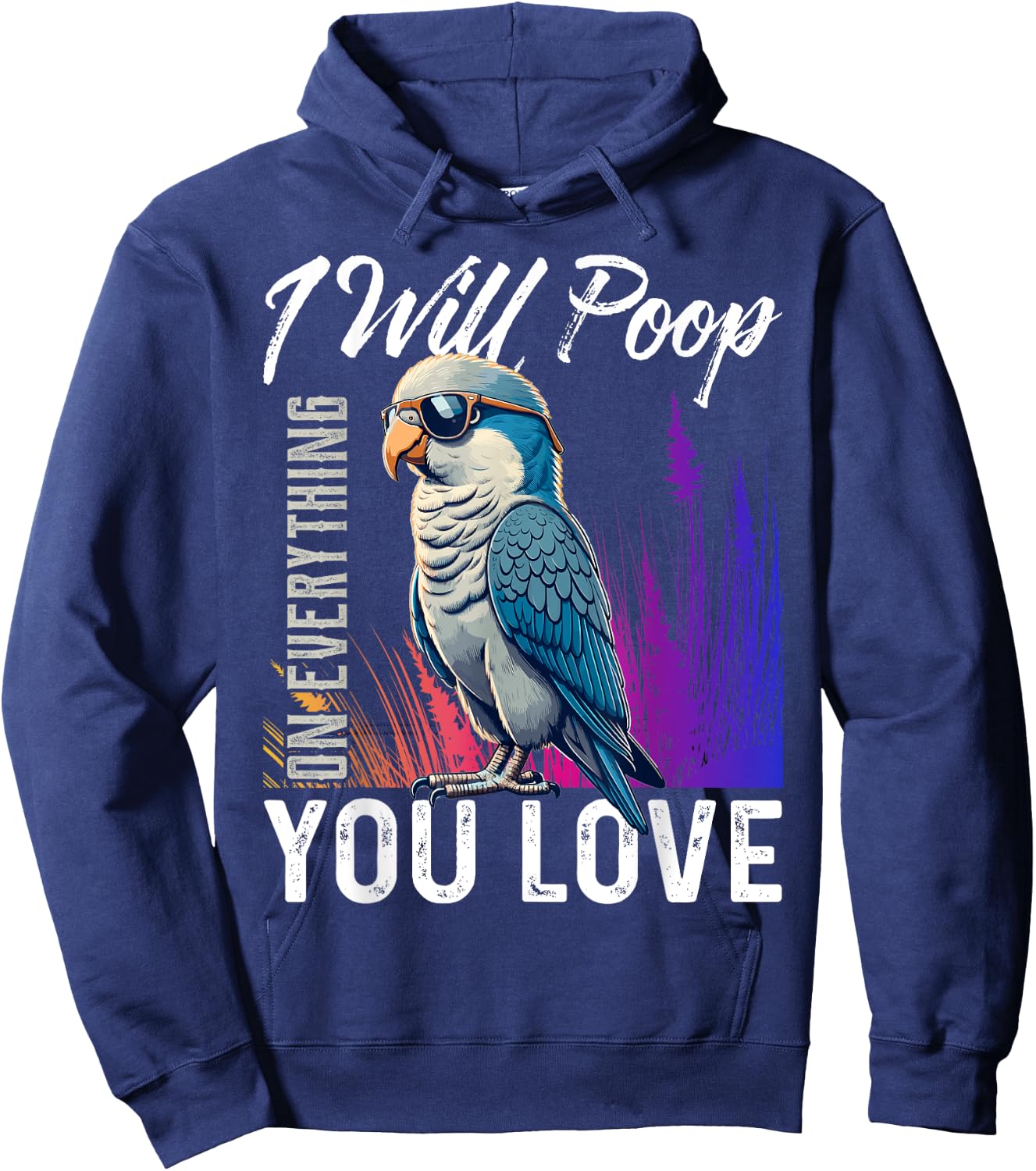 I Will Poop on Everything You Love Blue Quaker Parrot Hoodie - Hoodie | Navy