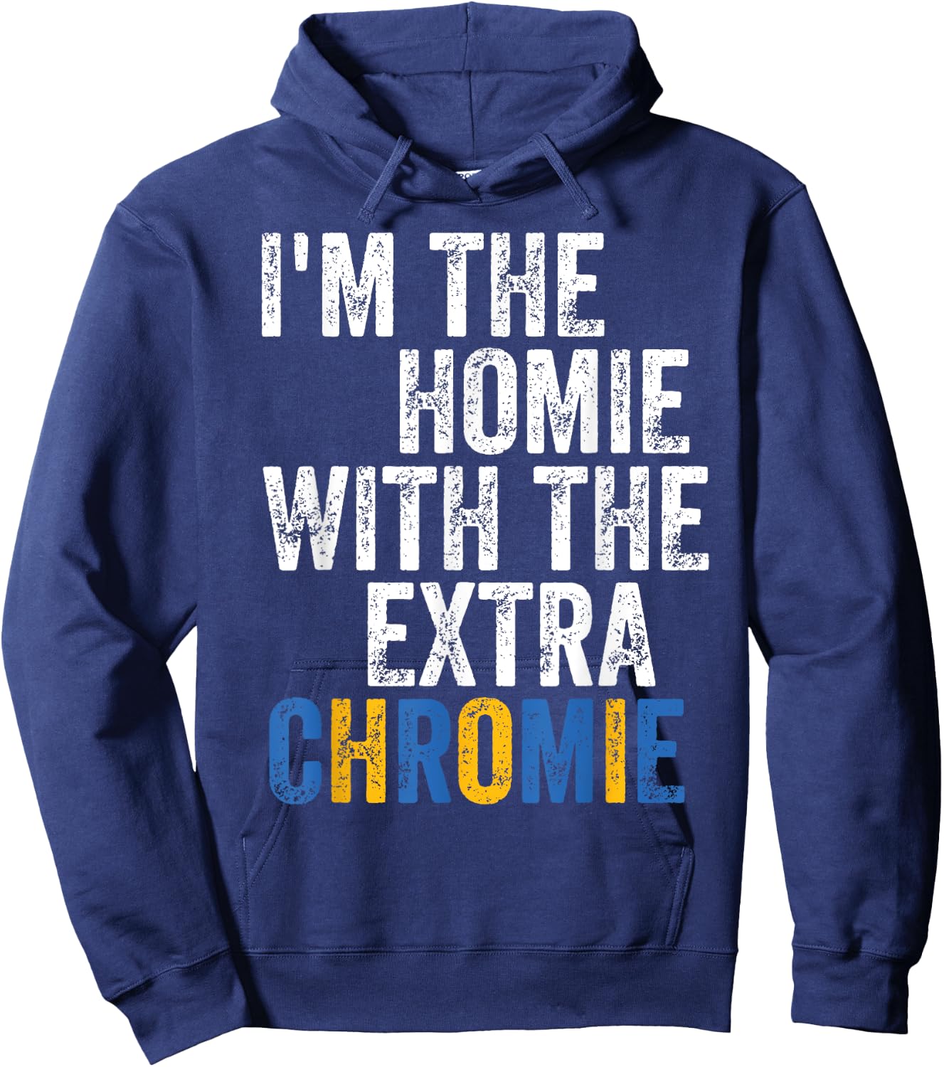 I'm The Homie With The Extra Chromie Down Syndrome Awarness Hoodie - Hoodie | Navy