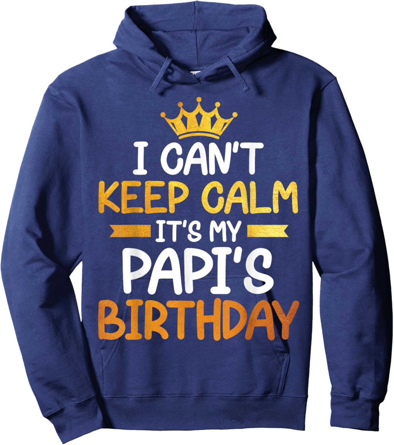 I Can't Keep Calm It's My Papi's Birthday Happy Son Daughter Hoodie - Hoodie | Navy