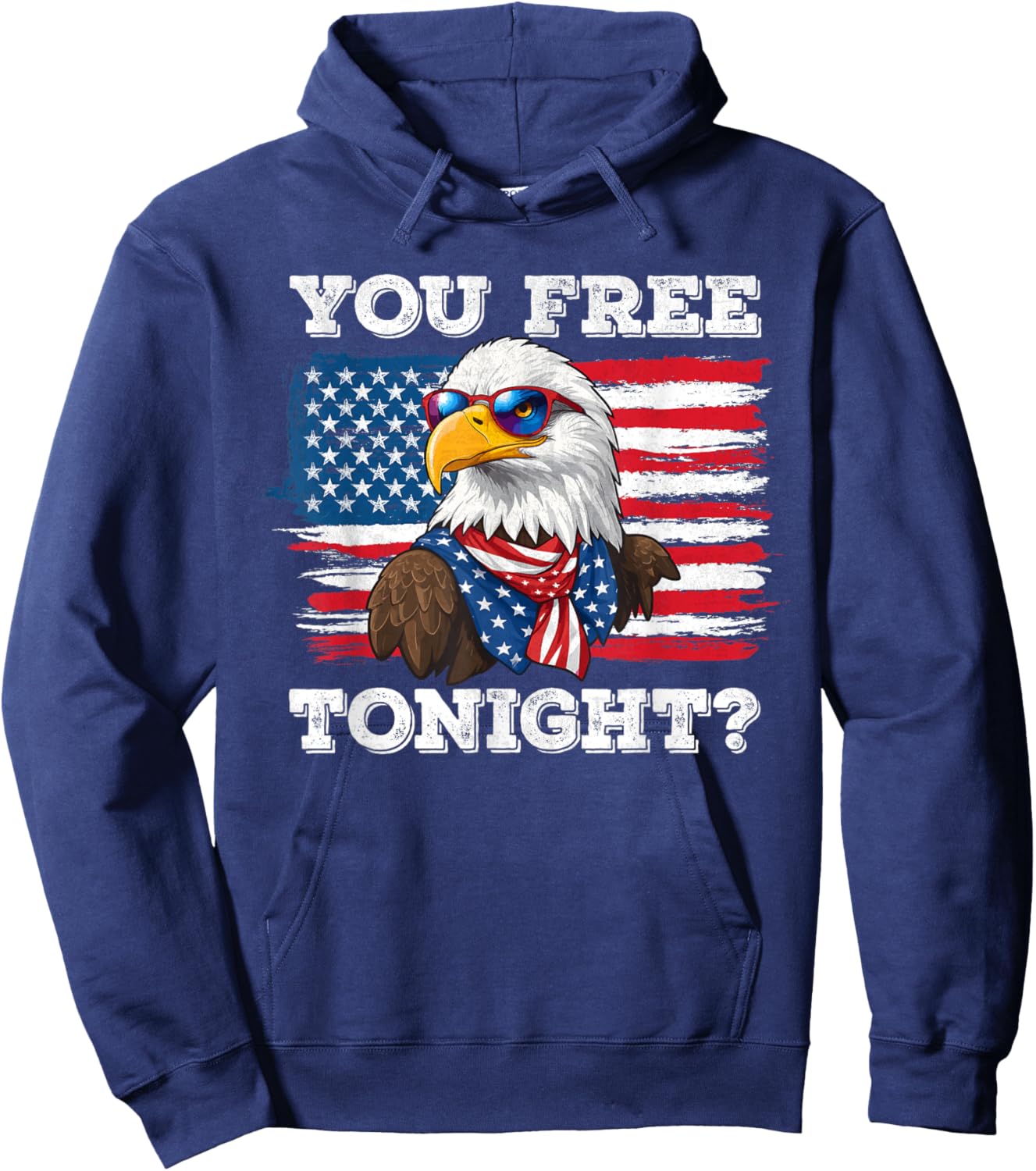 You Free Tonight Eagle 4th Of July Patriotic Bald Eagle Women Men Hoodie - Hoodie | Navy