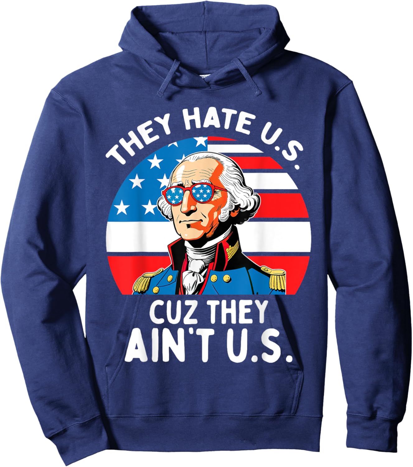 They Hate US Cuz They Ain't US 4th Of July George Washington Hoodie - Hoodie | Navy