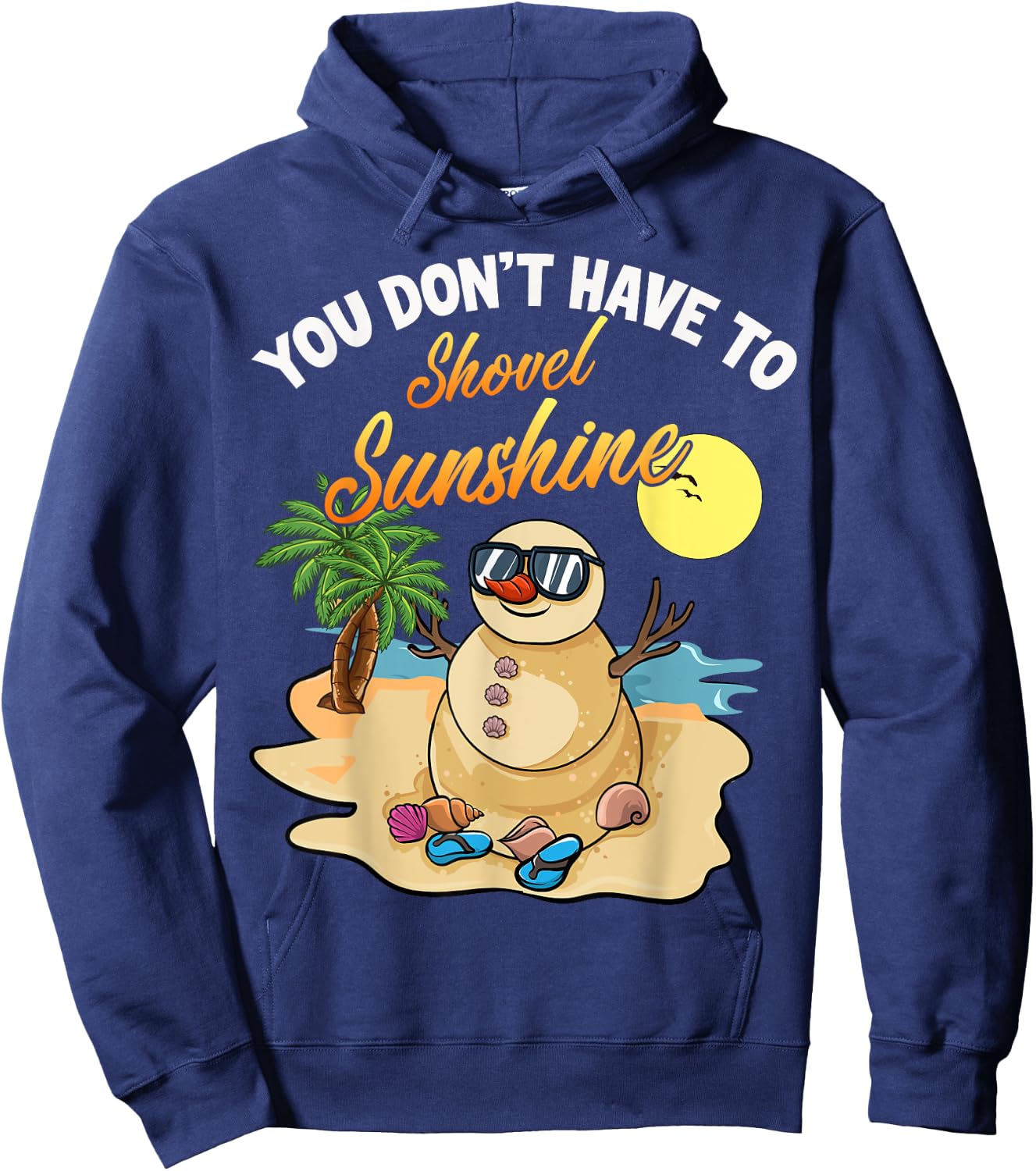 You Don't Have To Shovel Sunshine Funny Beach Snowbird Gift Hoodie - Hoodie | Navy