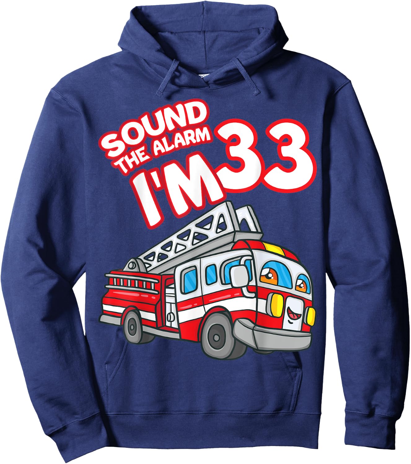 Sound The Alarm I'm 33 Fire Engine Firefighter 33rd Birthday Hoodie - Hoodie | Navy
