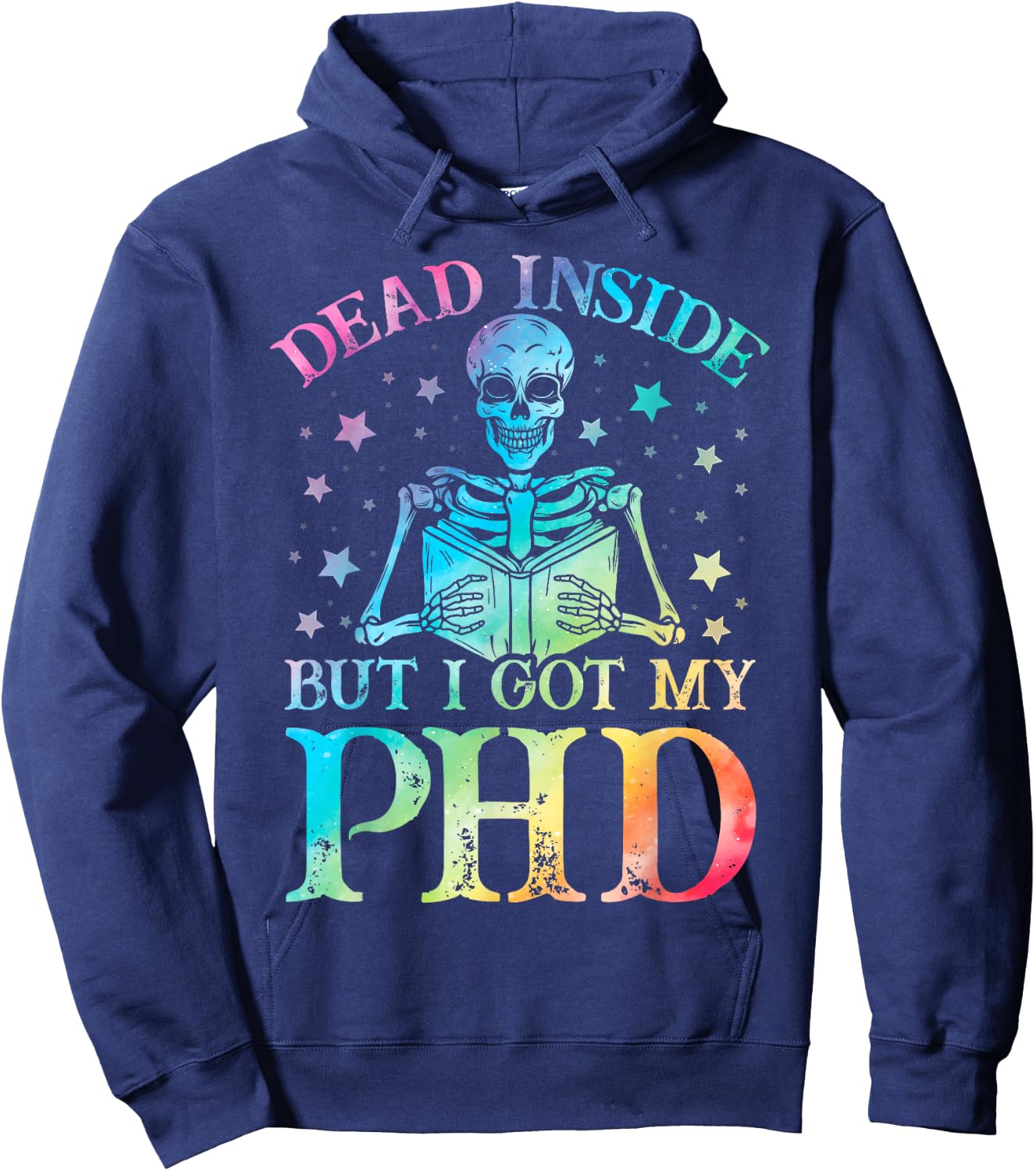 PhD graduation dead inside but i got my PhD tie dye funny Hoodie - Hoodie | Navy