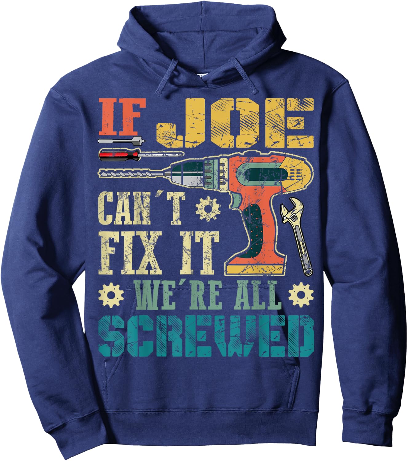 If Joe Can't Fix it We're All Screwed Funny Fathers Gift Hoodie - Hoodie | Navy