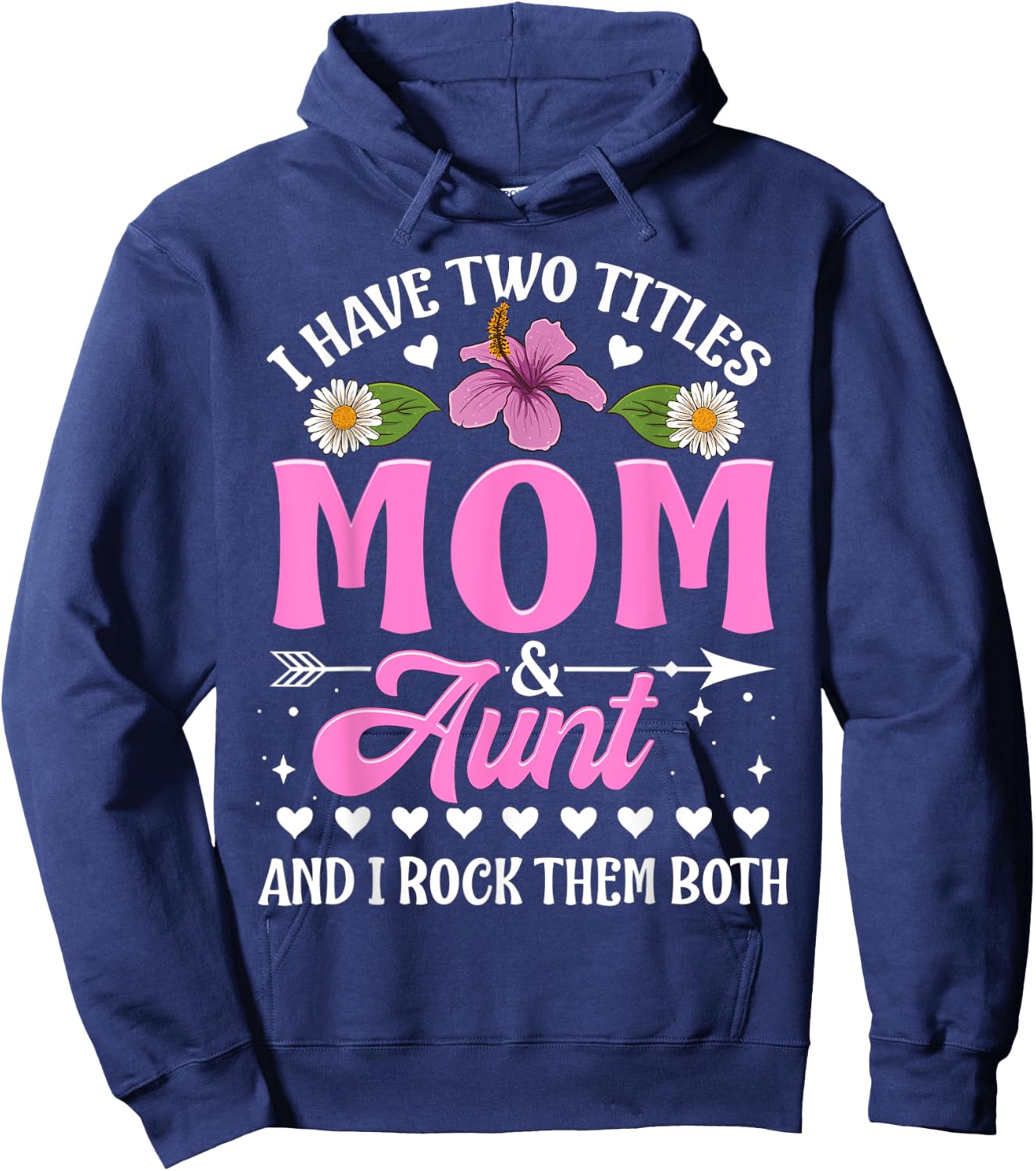 I Have Two Titles Mom And Aunt Cute Mothers Day Gifts Hoodie - Hoodie | Navy