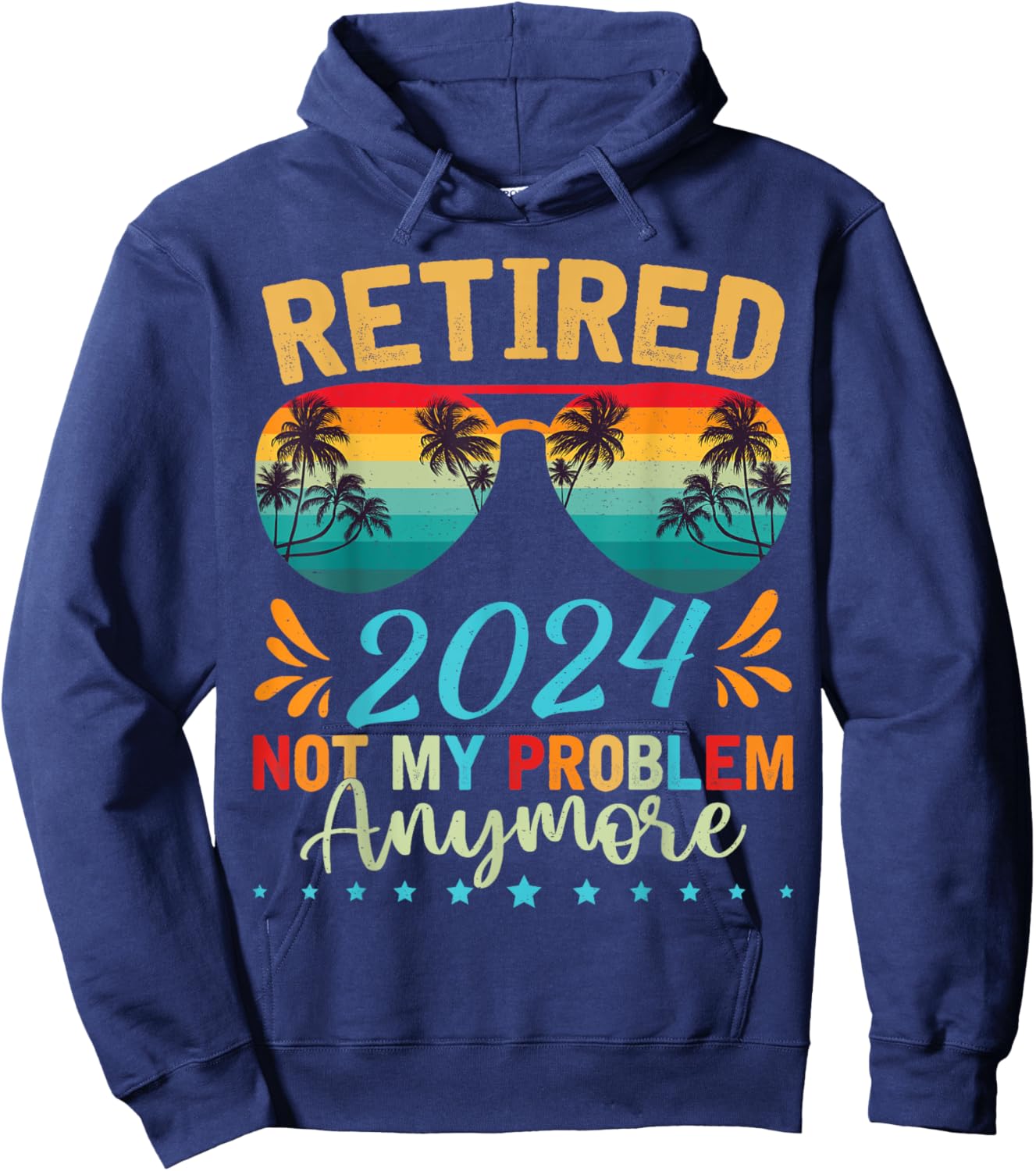 Retired 2024 Not My Problem Anymore Funny Retirement Hoodie - Hoodie | Navy