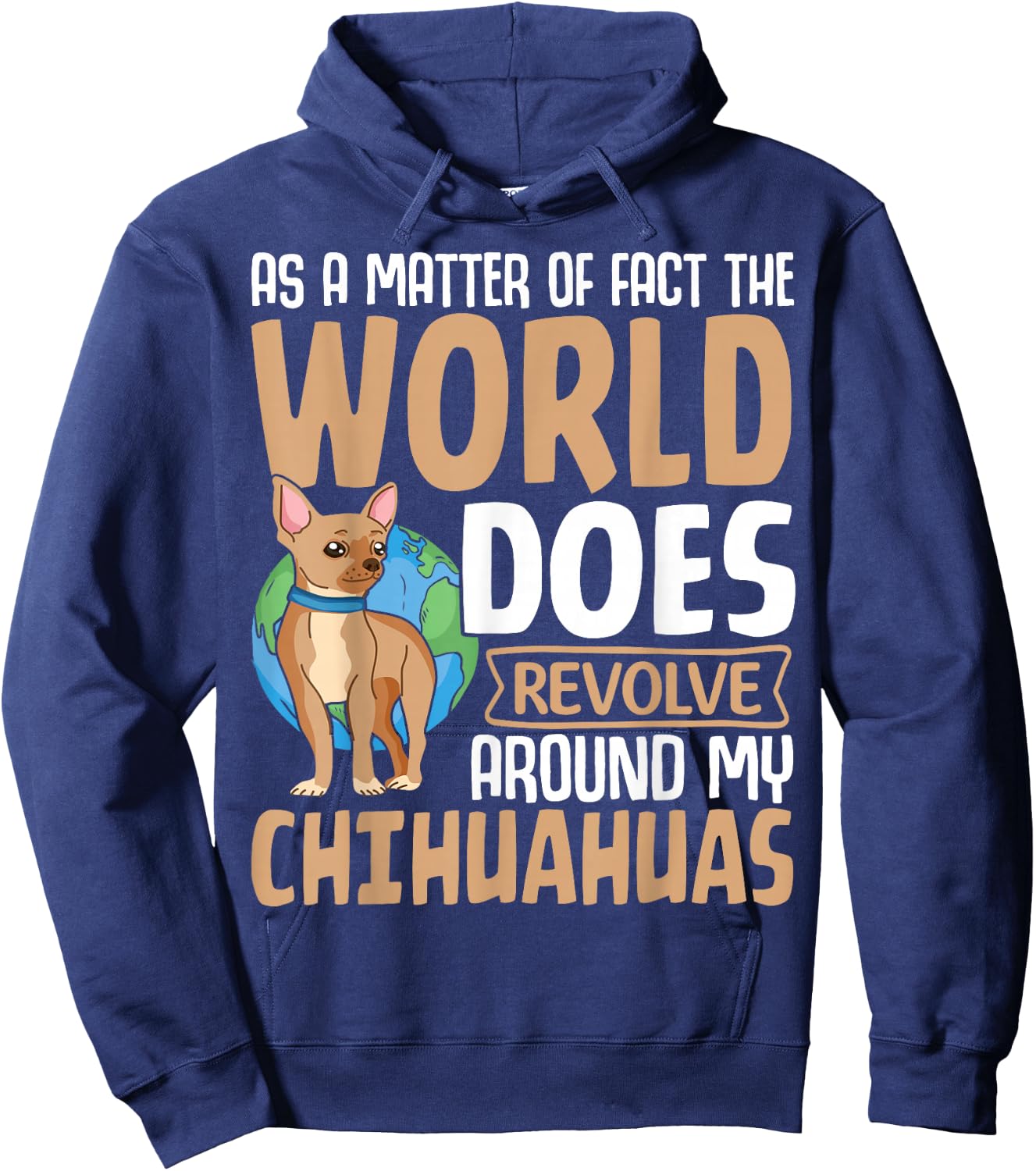 As A Matter Of Fact The World Does Revolve Around My Chihuah Hoodie - Hoodie | Navy
