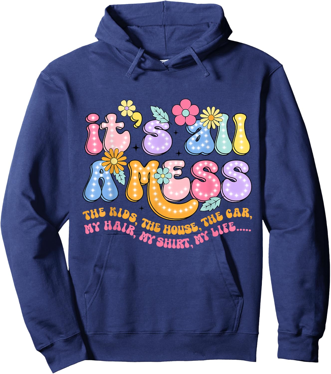 It's All A Mess The Kids The House The Car My Hair My Hoodie - Hoodie | Navy