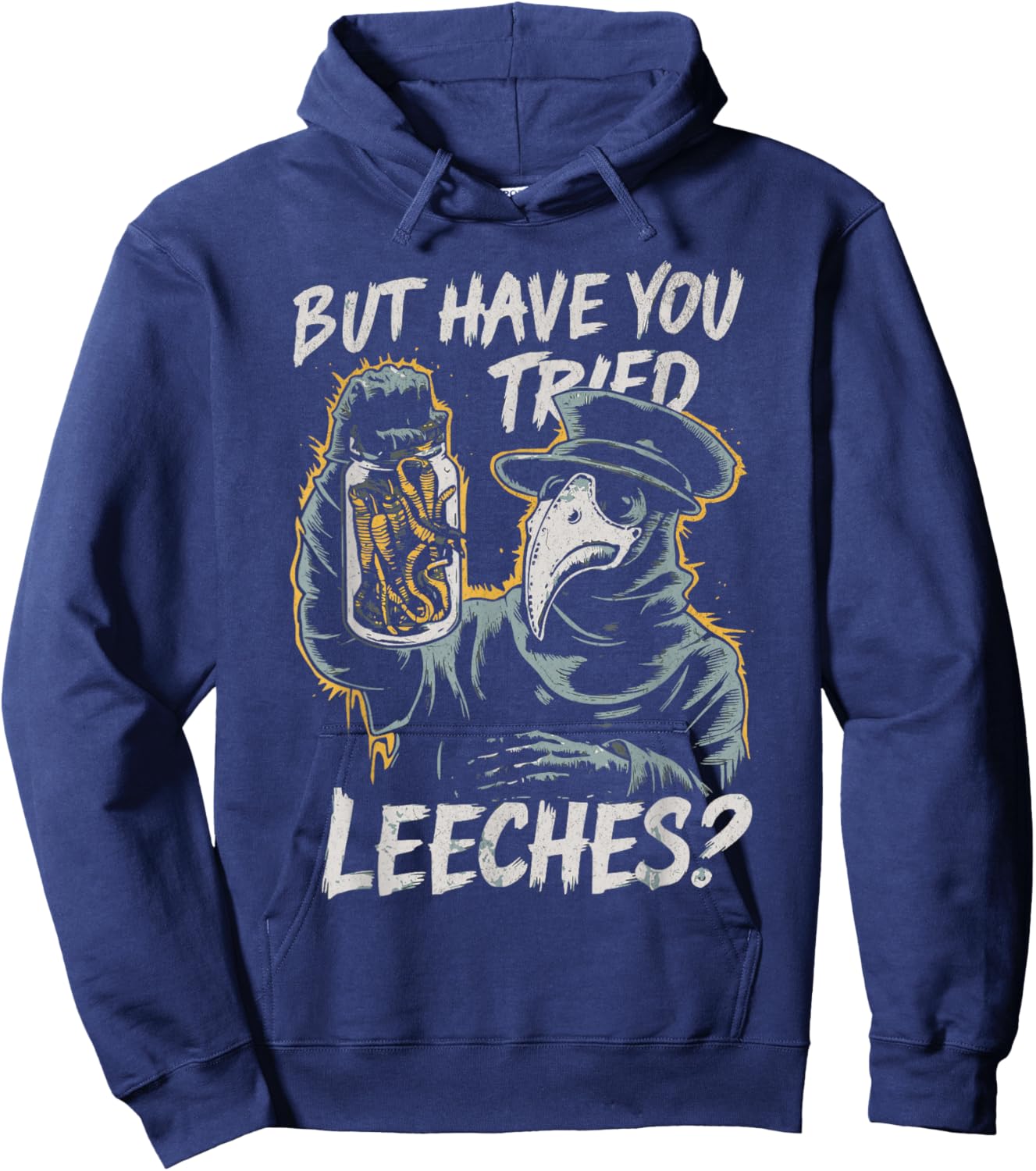 Funny Goth Plague Doctor | But Have You Tried Leeches Hoodie - Hoodie | Navy