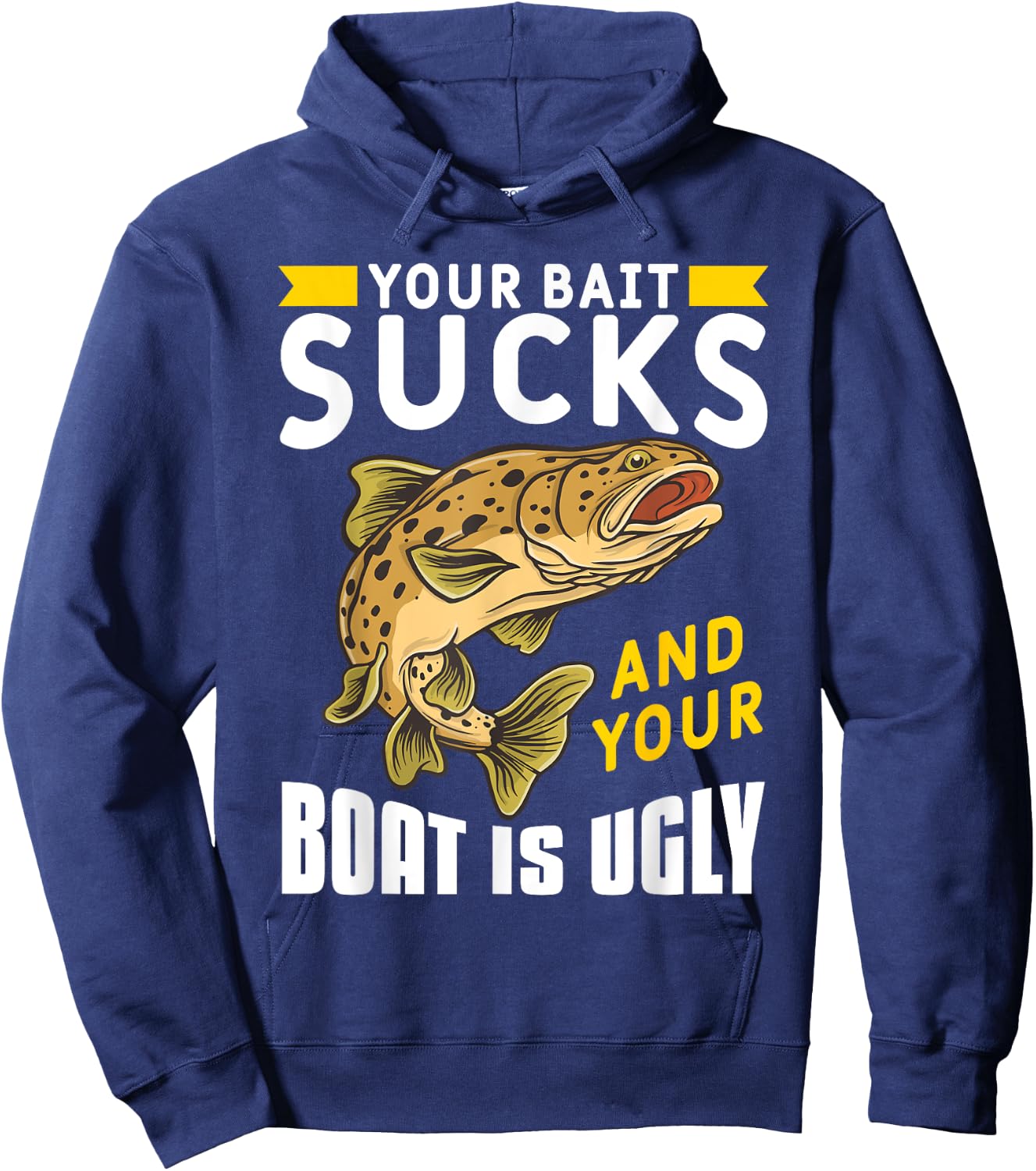 Your Bait Sucks And Your Boat Is Ugly Hoodie - Hoodie | Navy