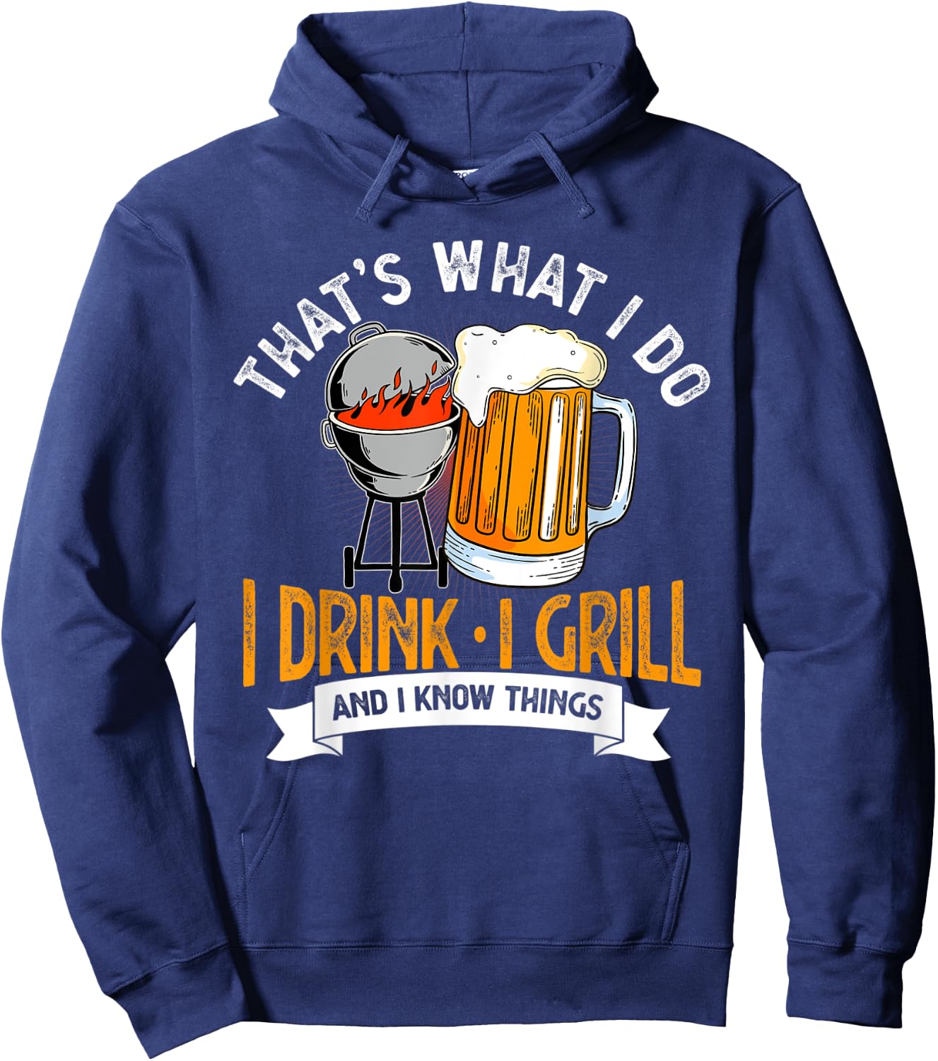 That's What I Do I Drink I Grill And I Know Things BBQ Lover Hoodie - Hoodie | Navy