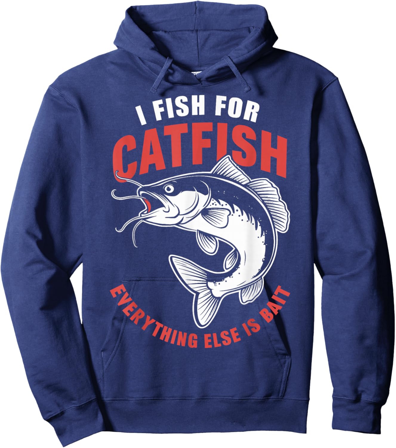 Catfish Fishing I Fish For Catfish Everything Else Is Bait Hoodie - Hoodie | Navy