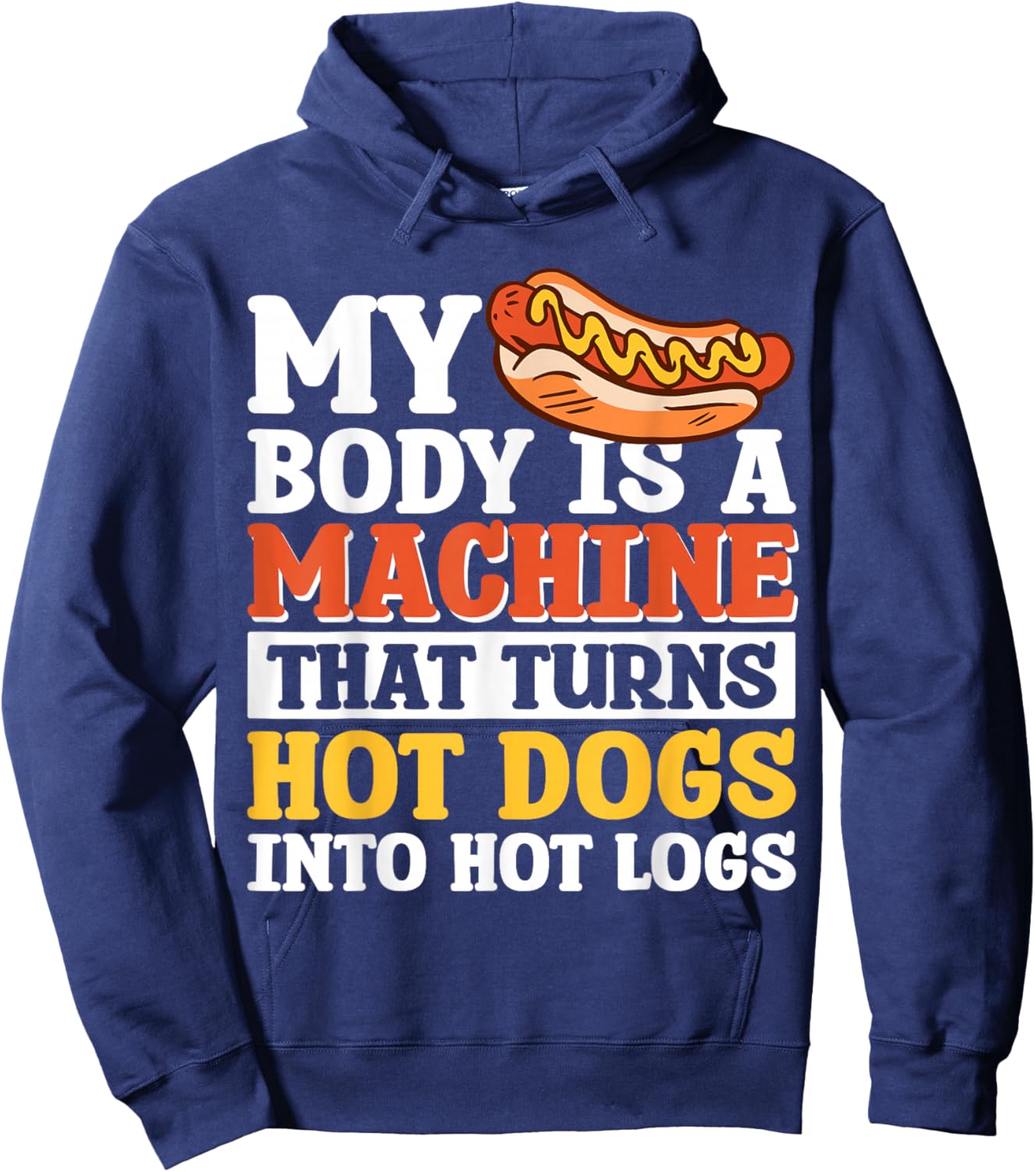 My Body Is A Machine That Turns Hot Dogs Into Hot Logs Hoodie - Hoodie | Navy
