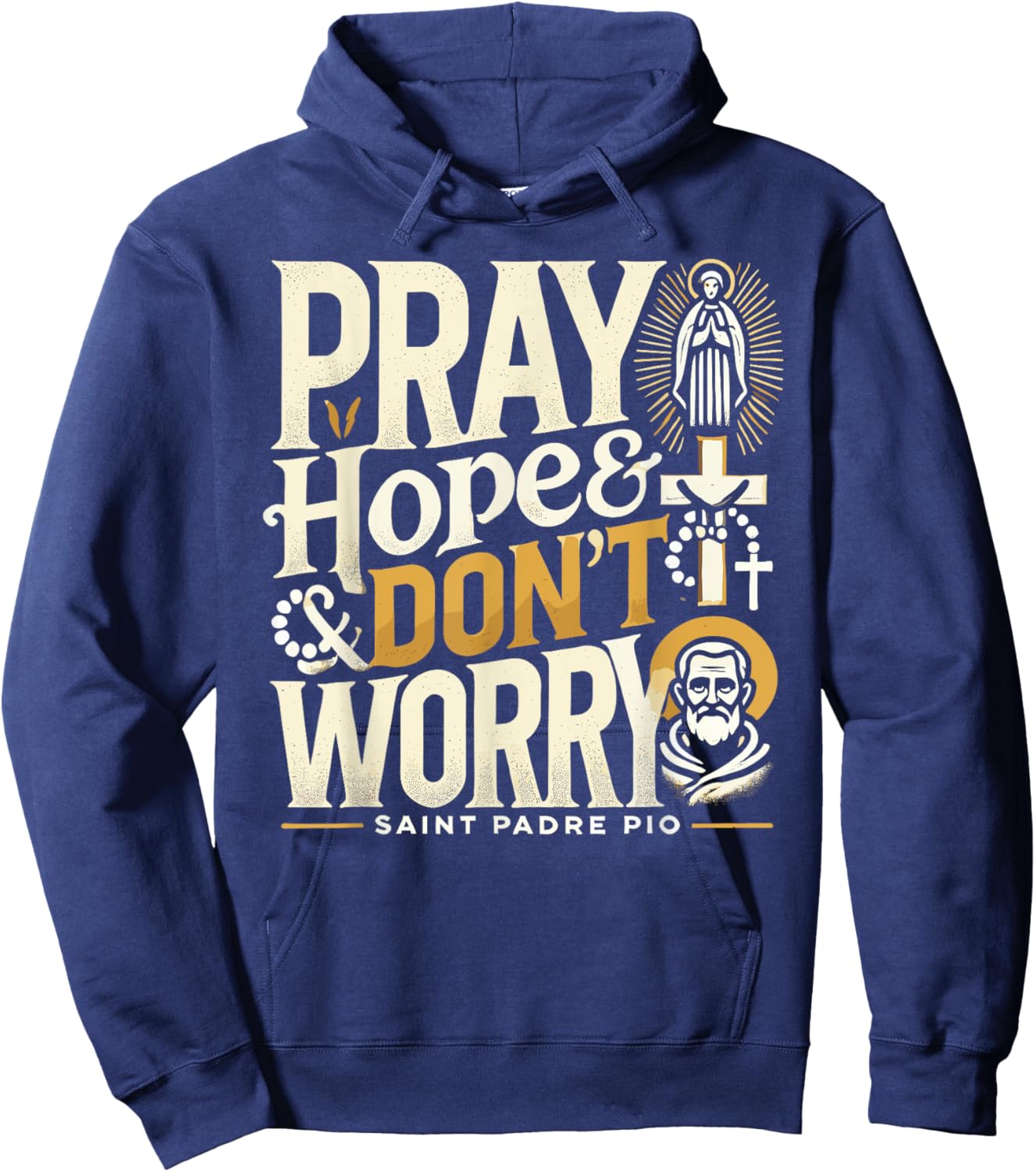 Pray Hope and Don't Worry Shirt Padre Pio Catholic Hoodie - Hoodie | Navy