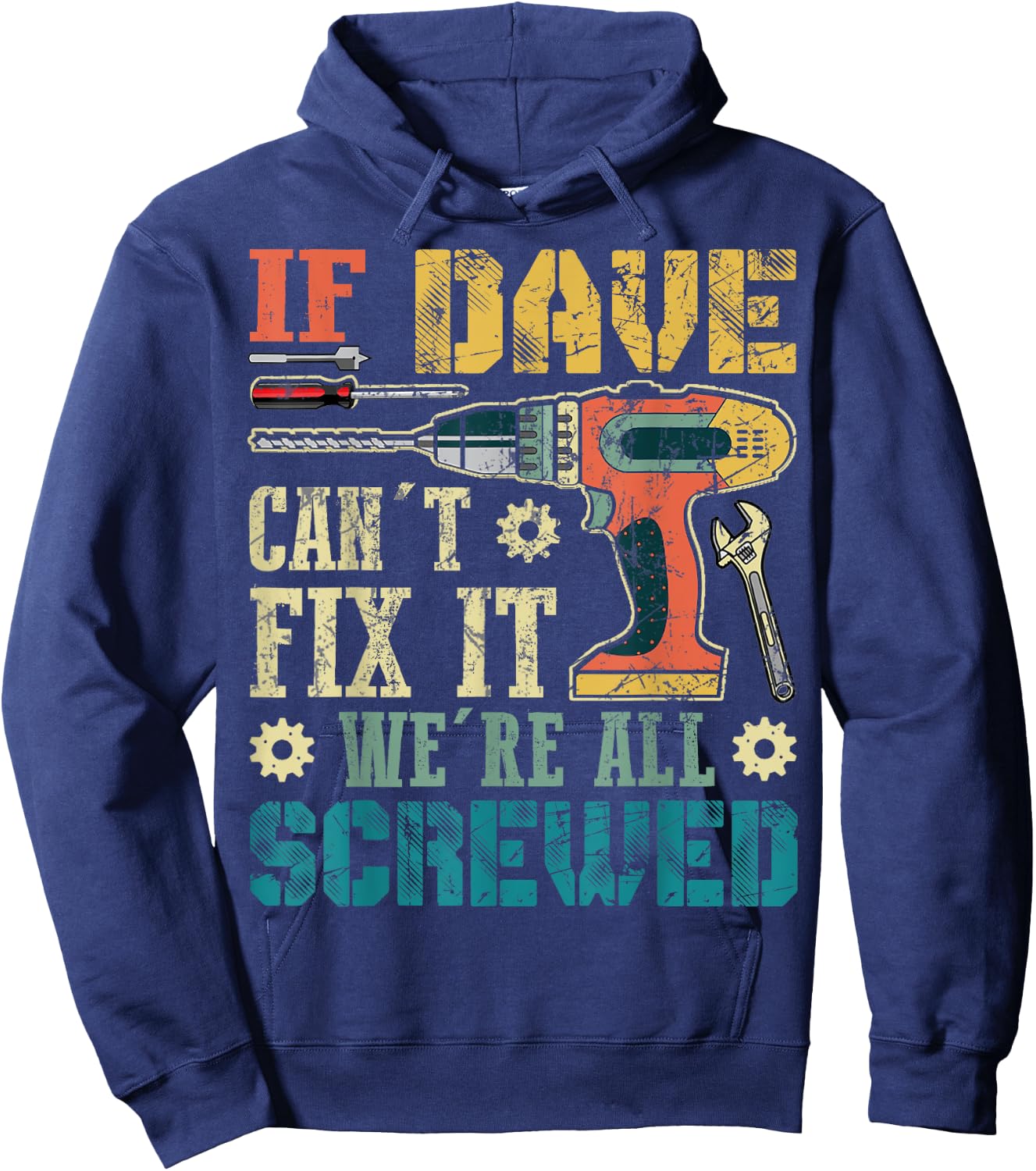 If Dave Can't Fix it We're All Screwed Funny Fathers Gift Hoodie - Hoodie | Navy