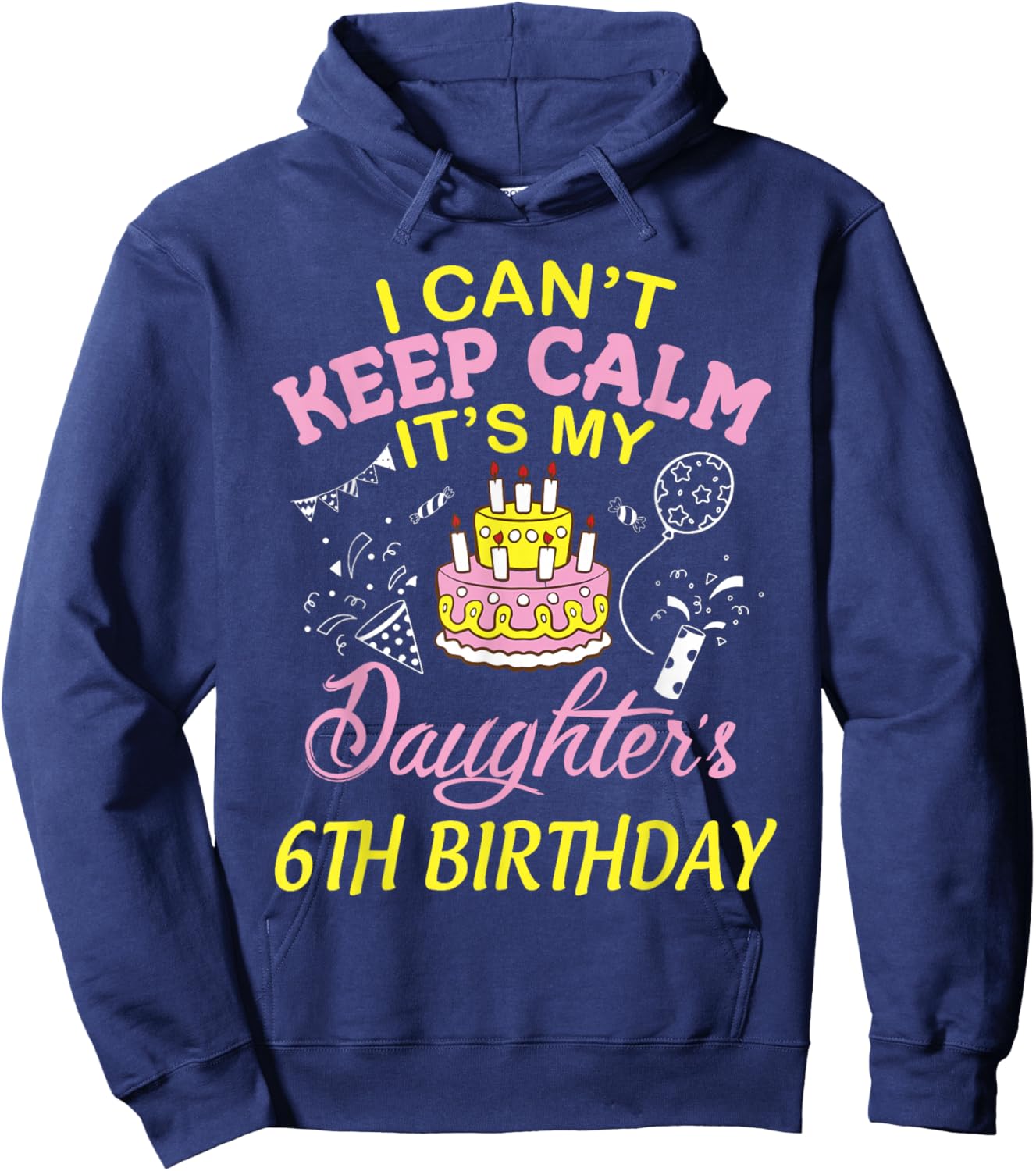 Daddy Mommy I Can't Keep Calm It's My Daughter 6th Birthday Hoodie - Hoodie | Navy