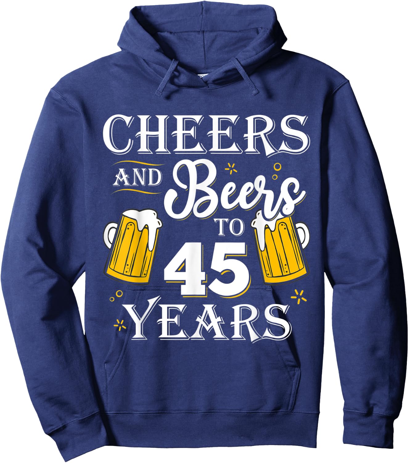 Cheers And Beers To 45 Years Shirt 45th Birthday gift Hoodie - Hoodie | Navy