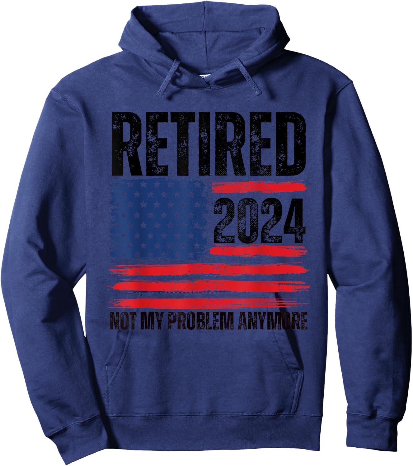 Retired 2024 Not My Problem Anymore Retirement American Flag Hoodie - Hoodie | Navy