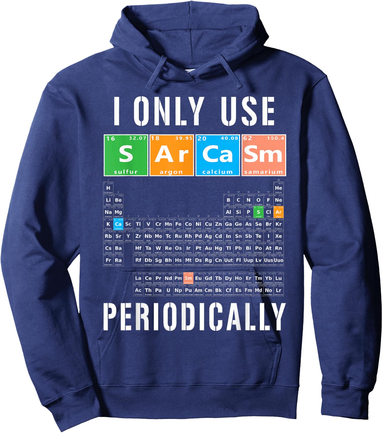 Sarcasm Periodic Table I Only Use Sarcasm Periodically Meme Hoodie - Hoodie | Navy