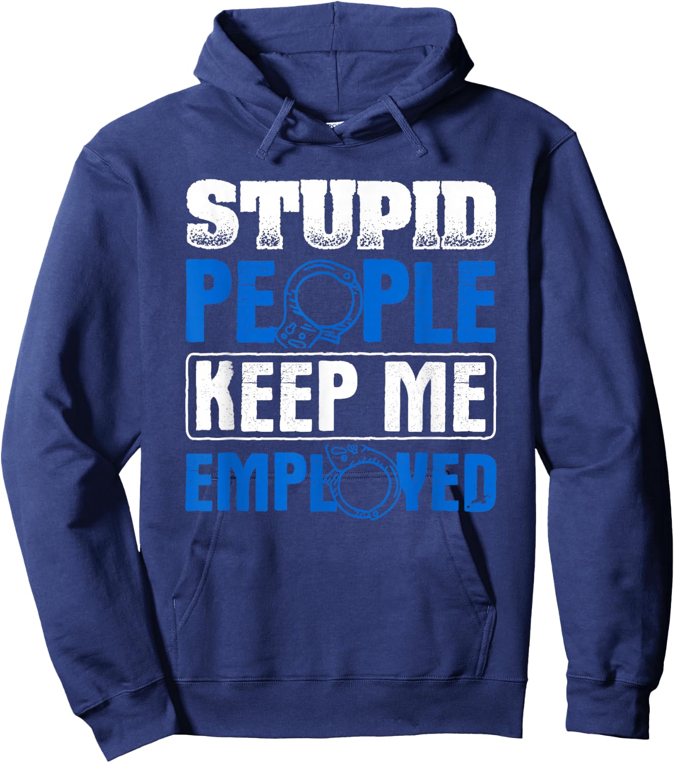 Stupid People Keep Me Employed Police Officer Hoodie - Hoodie | Navy