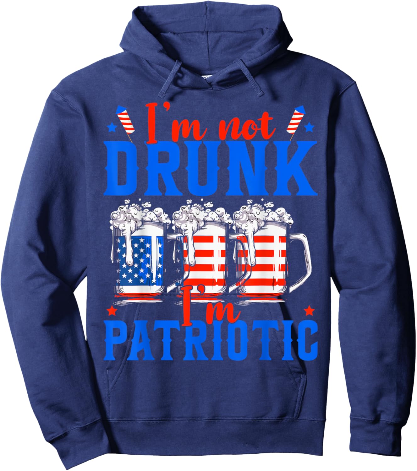 I'm Not Drunk I'm Patriotic Funny American 4th Of July Men Hoodie - Hoodie | Navy
