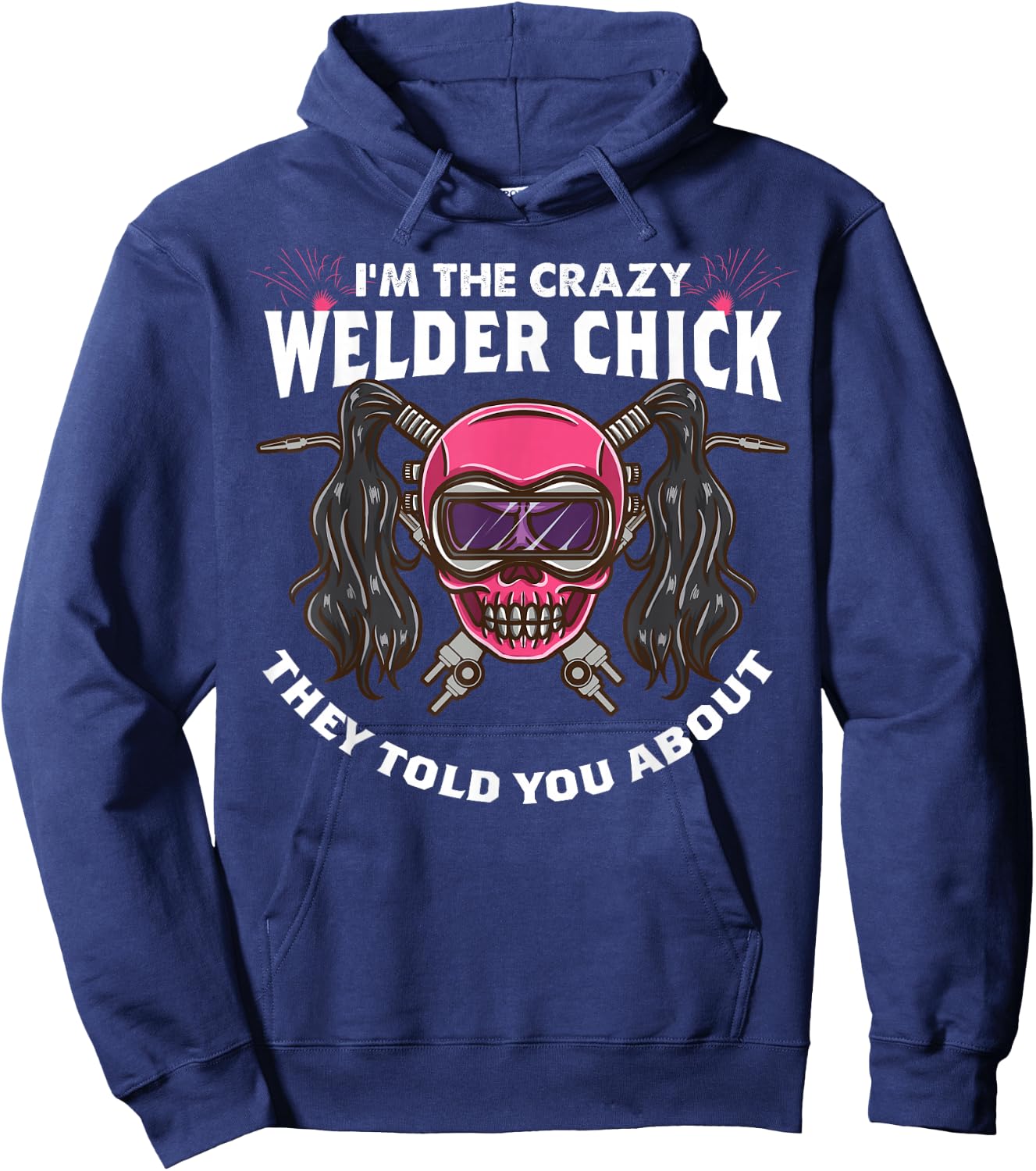 The Crazy Welder Chick They Told You About Funny Welder Girl Hoodie - Hoodie | Navy