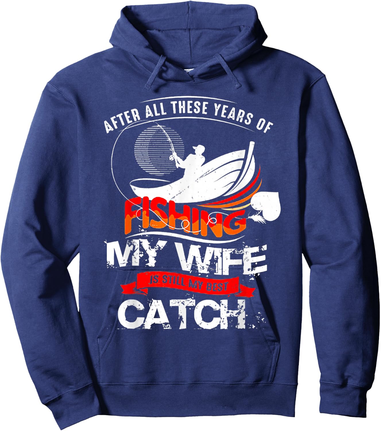 After All These Years Of Fishing My Wife Is Still Best Catch Hoodie - Hoodie | Navy