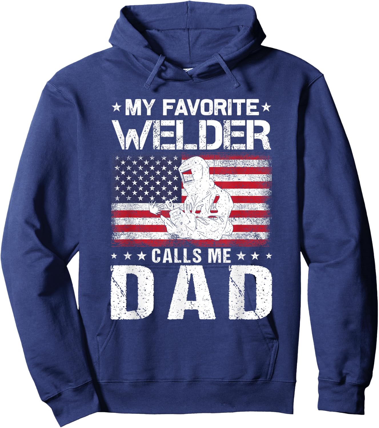 My Favorite Welder Calls Me Dad Proud Dad Father's Day Hoodie - Hoodie | Navy
