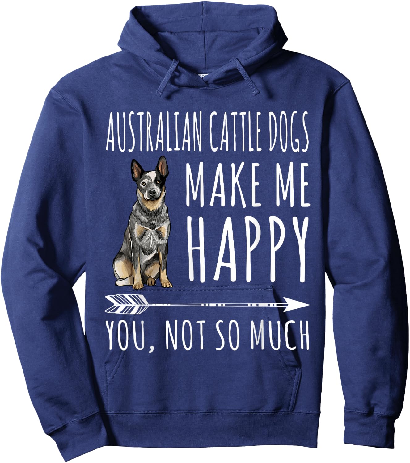 Australian Cattle Dogs Make Me Happy You Not So Much Dog Hoodie - Hoodie | Navy