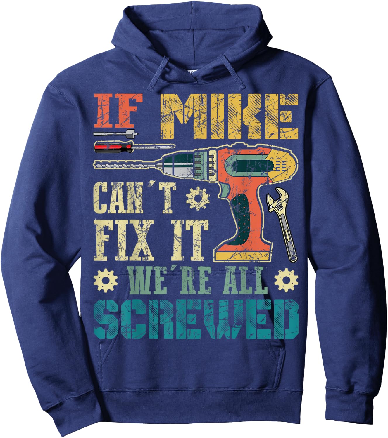 If Mike Can't Fix it We're All Screwed Funny Fathers Gift Hoodie - Hoodie | Navy