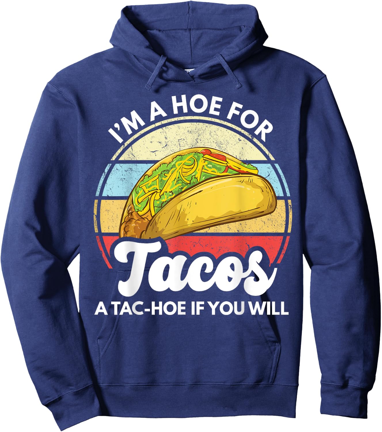 I'm A Hoe For Tacos A Tac Hoe If You Will Funny Taco Lover Hoodie - Hoodie | Navy