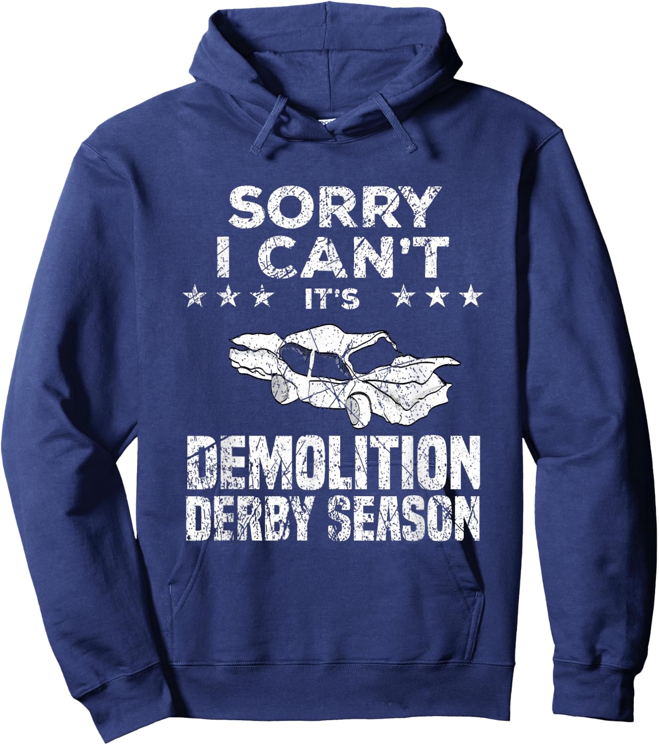 Demolition Derby Sorry I Can't It's Demolition Derby Season Hoodie - Hoodie | Navy