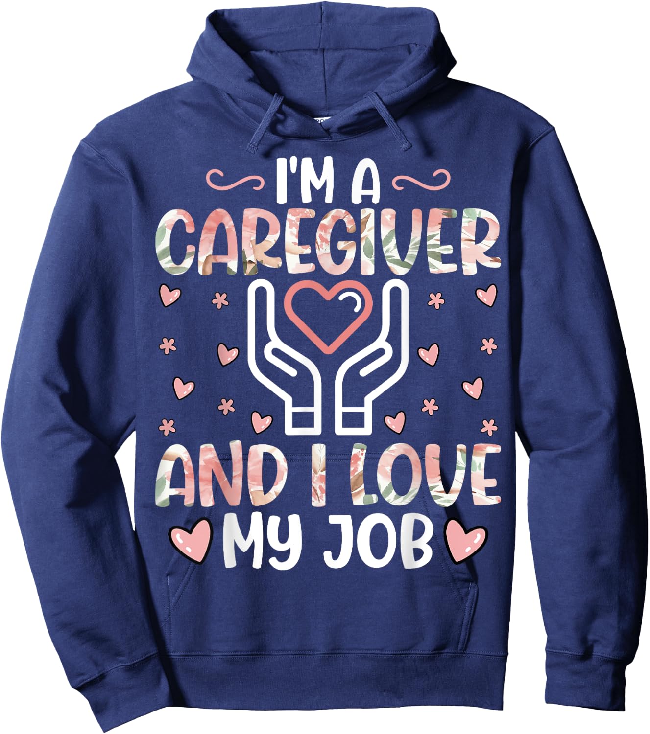 I'm a Caregiver and I Love My Job - Funny Caregiver Nurse Hoodie - Hoodie | Navy