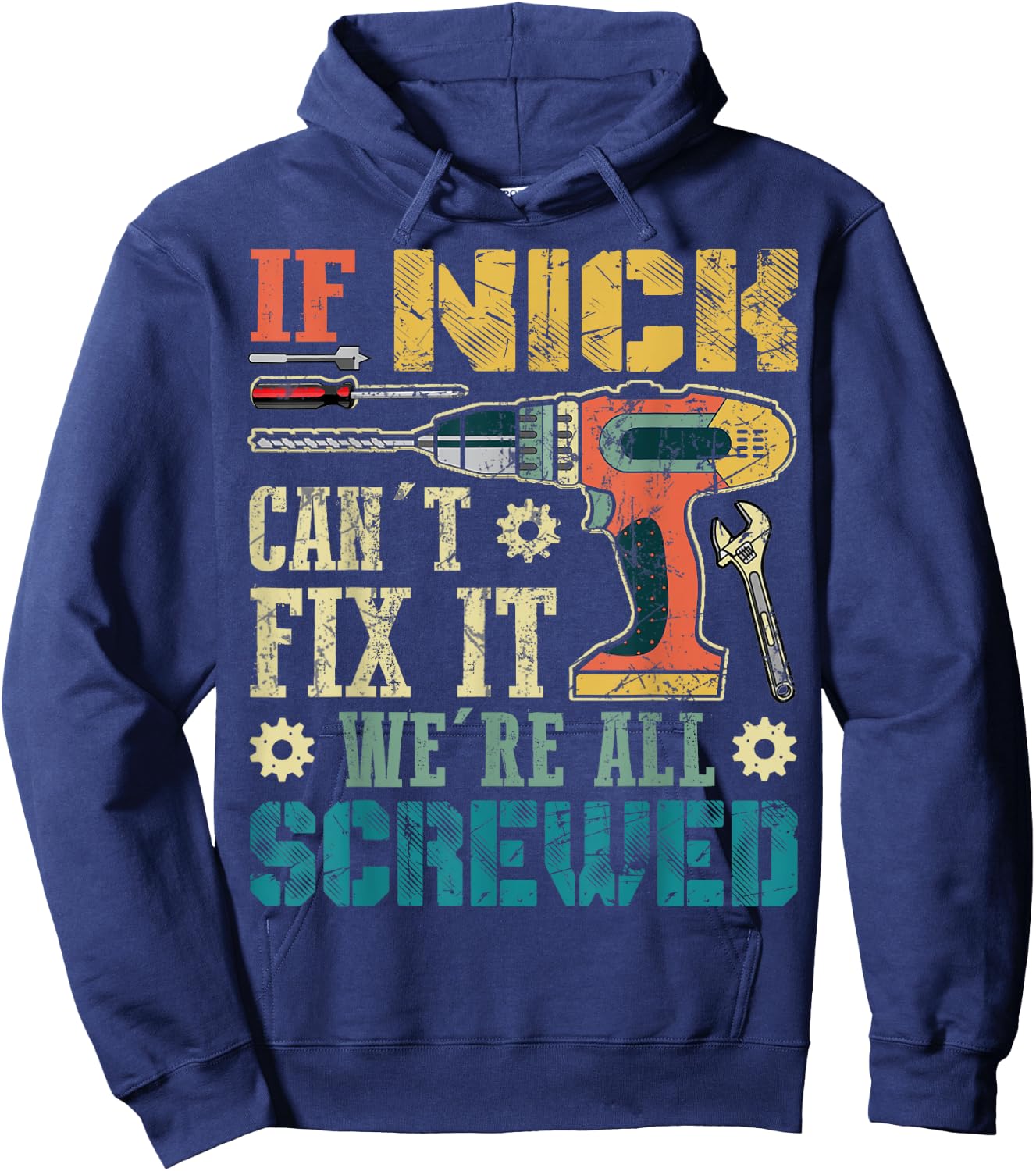 If Nick Can't Fix it We're All Screwed Funny Fathers Gift Hoodie - Hoodie | Navy