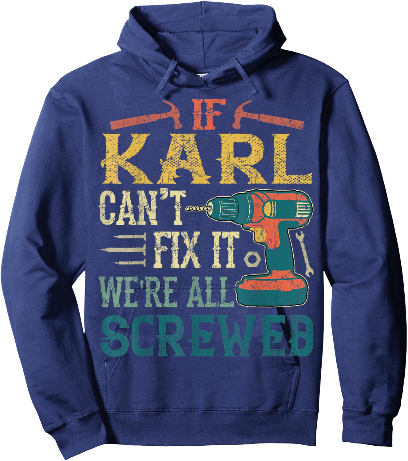 If Karl Can't Fix it We're All Screwed Funny Fathers Gift Hoodie - Hoodie | Navy